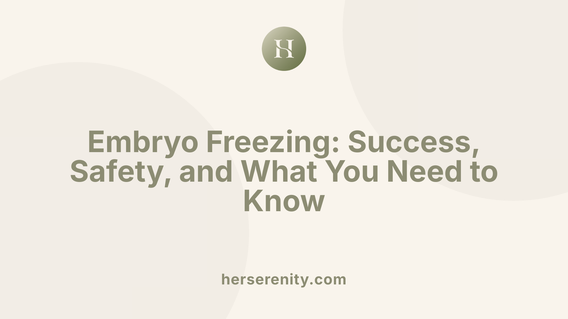 Embryo Freezing: Success, Safety, and What You Need to Know