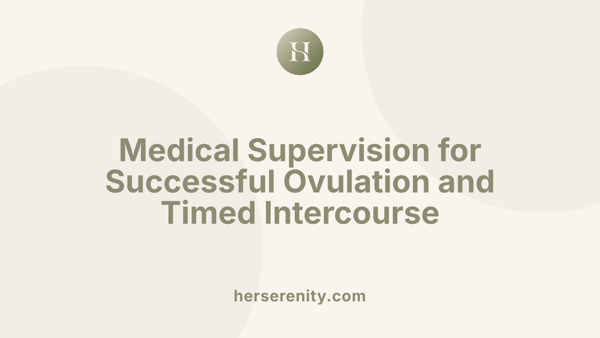 Medical Supervision for Successful Ovulation and Timed Intercourse