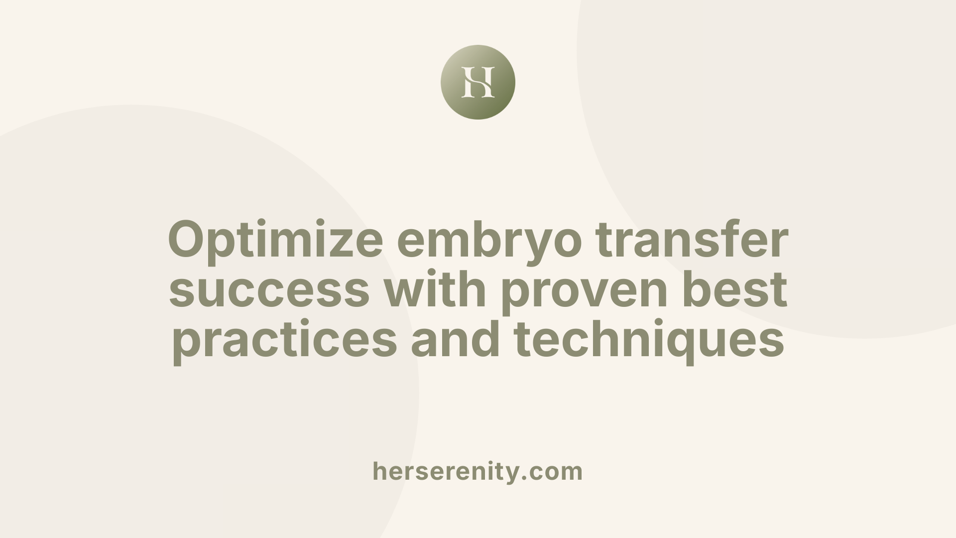 Optimize embryo transfer success with proven best practices and techniques