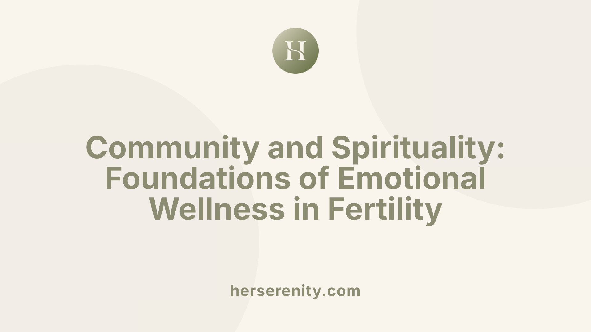 Community and Spirituality: Foundations of Emotional Wellness in Fertility