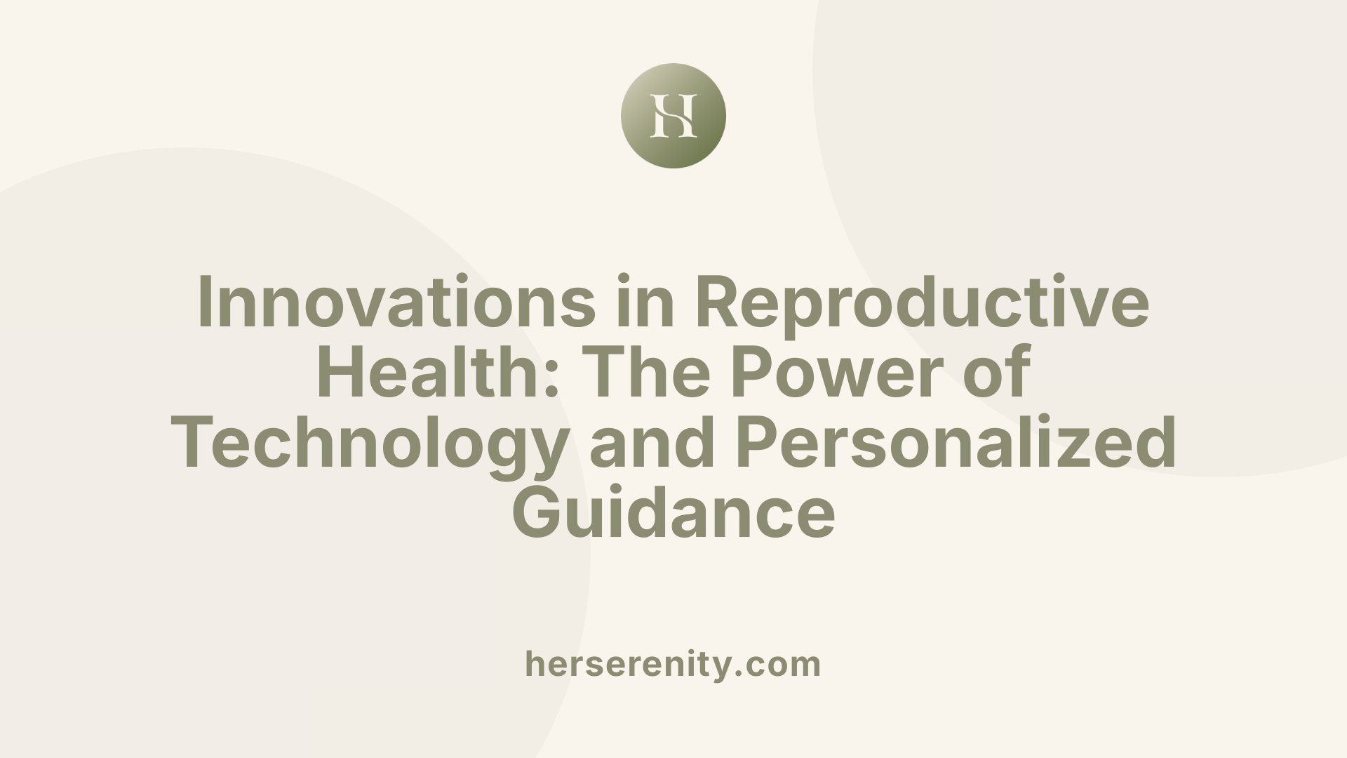 Innovations in Reproductive Health: The Power of Technology and Personalized Guidance