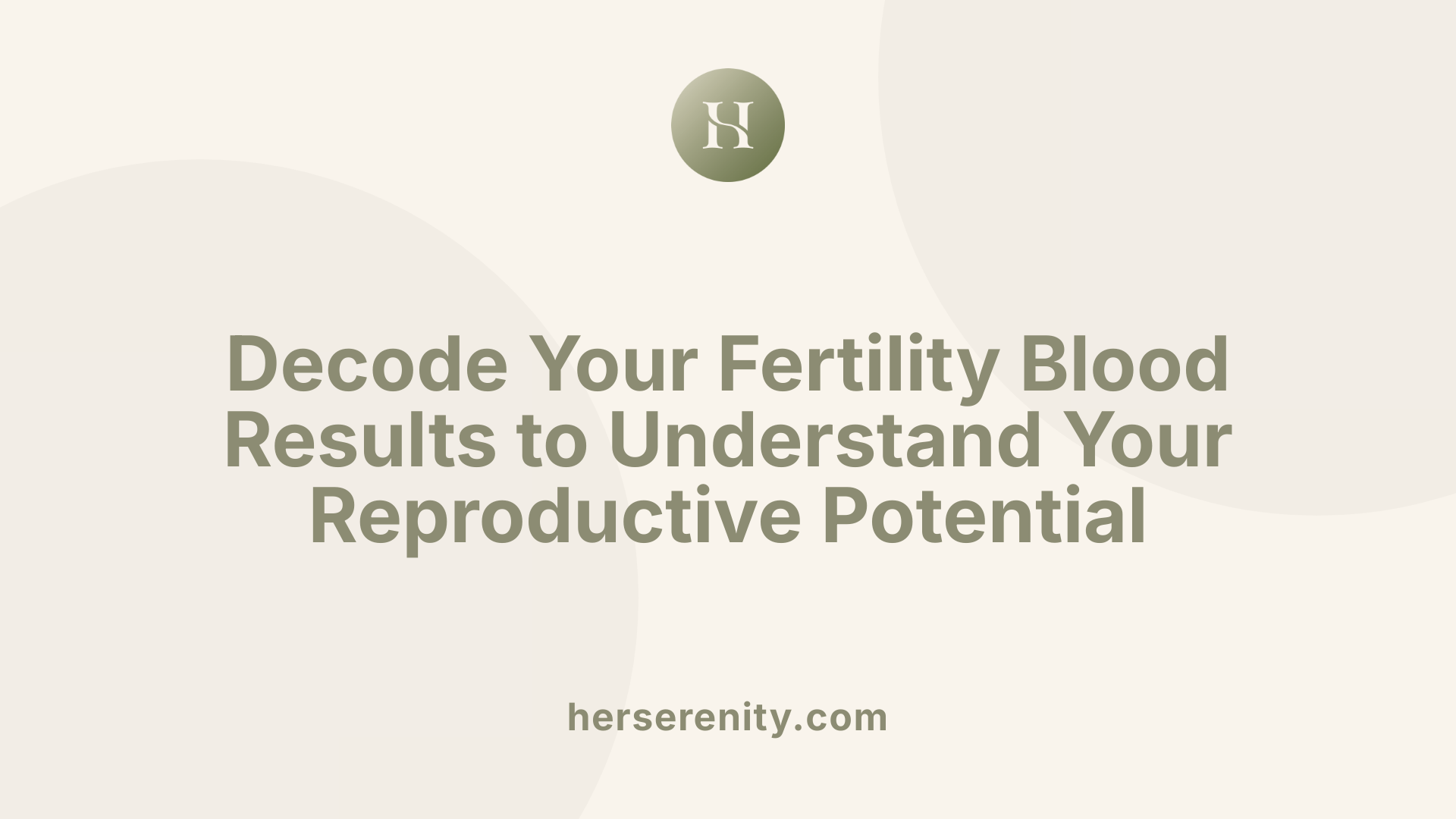 Decode Your Fertility Blood Results to Understand Your Reproductive Potential