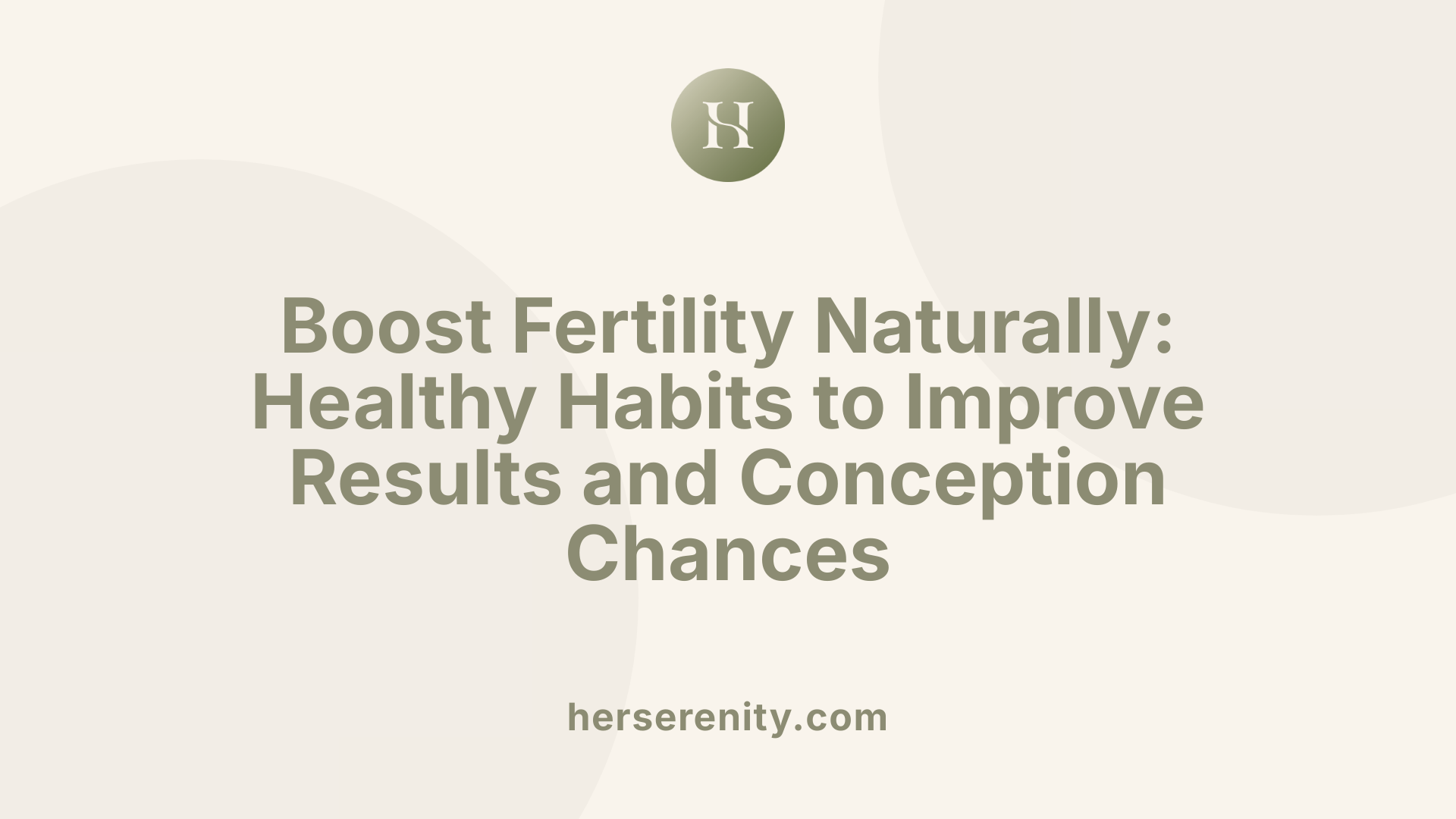 Boost Fertility Naturally: Healthy Habits to Improve Results and Conception Chances