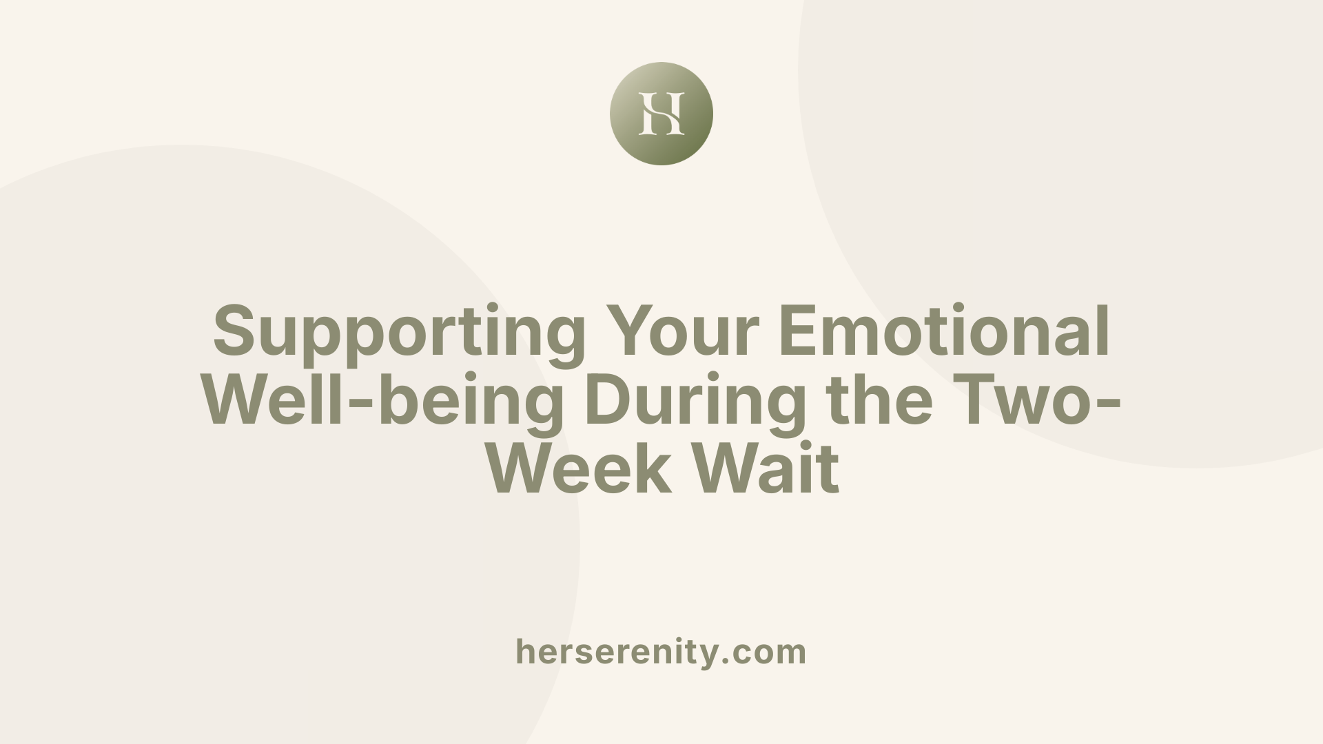 Supporting Your Emotional Well-being During the Two-Week Wait