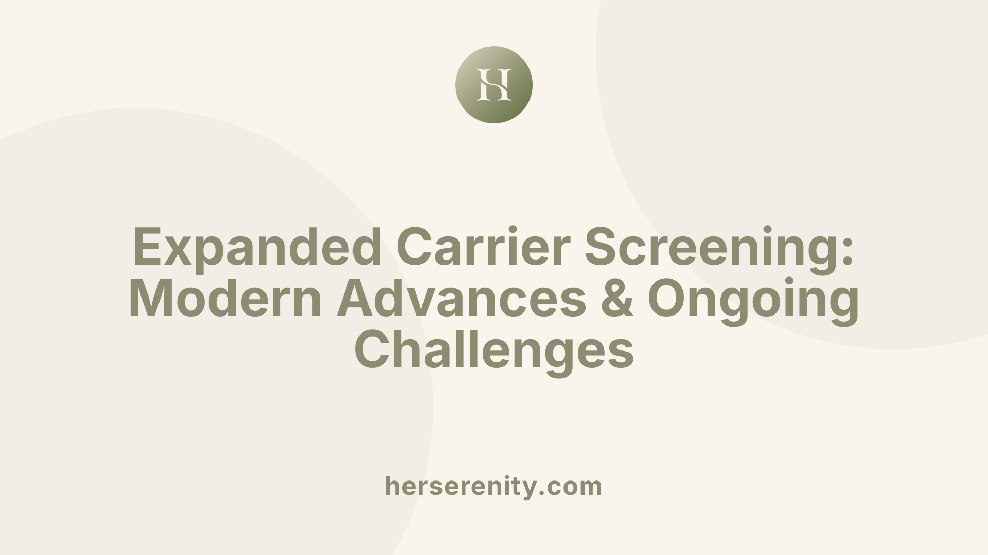 Expanded Carrier Screening: Modern Advances & Ongoing Challenges