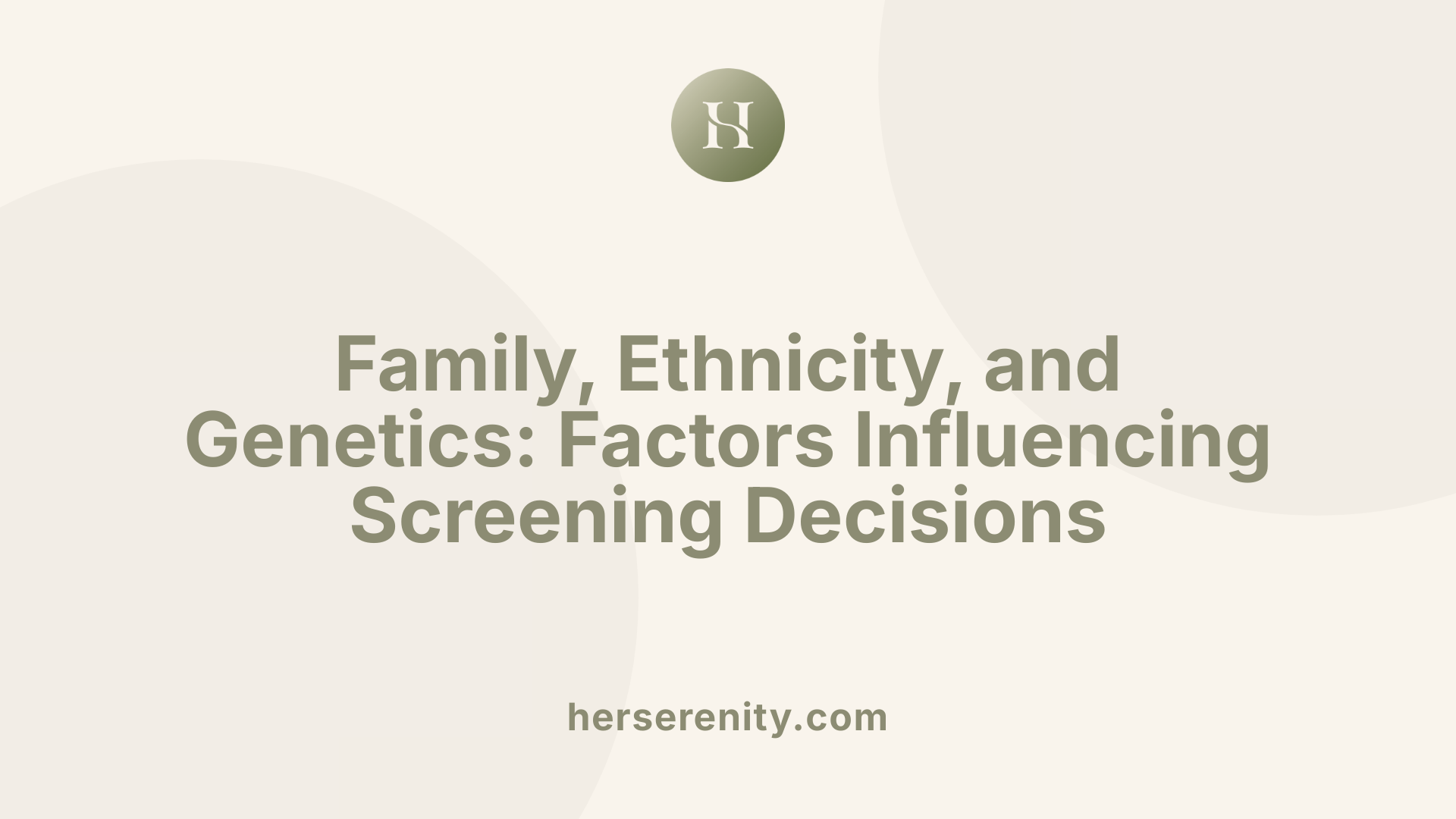 Family, Ethnicity, and Genetics: Factors Influencing Screening Decisions
