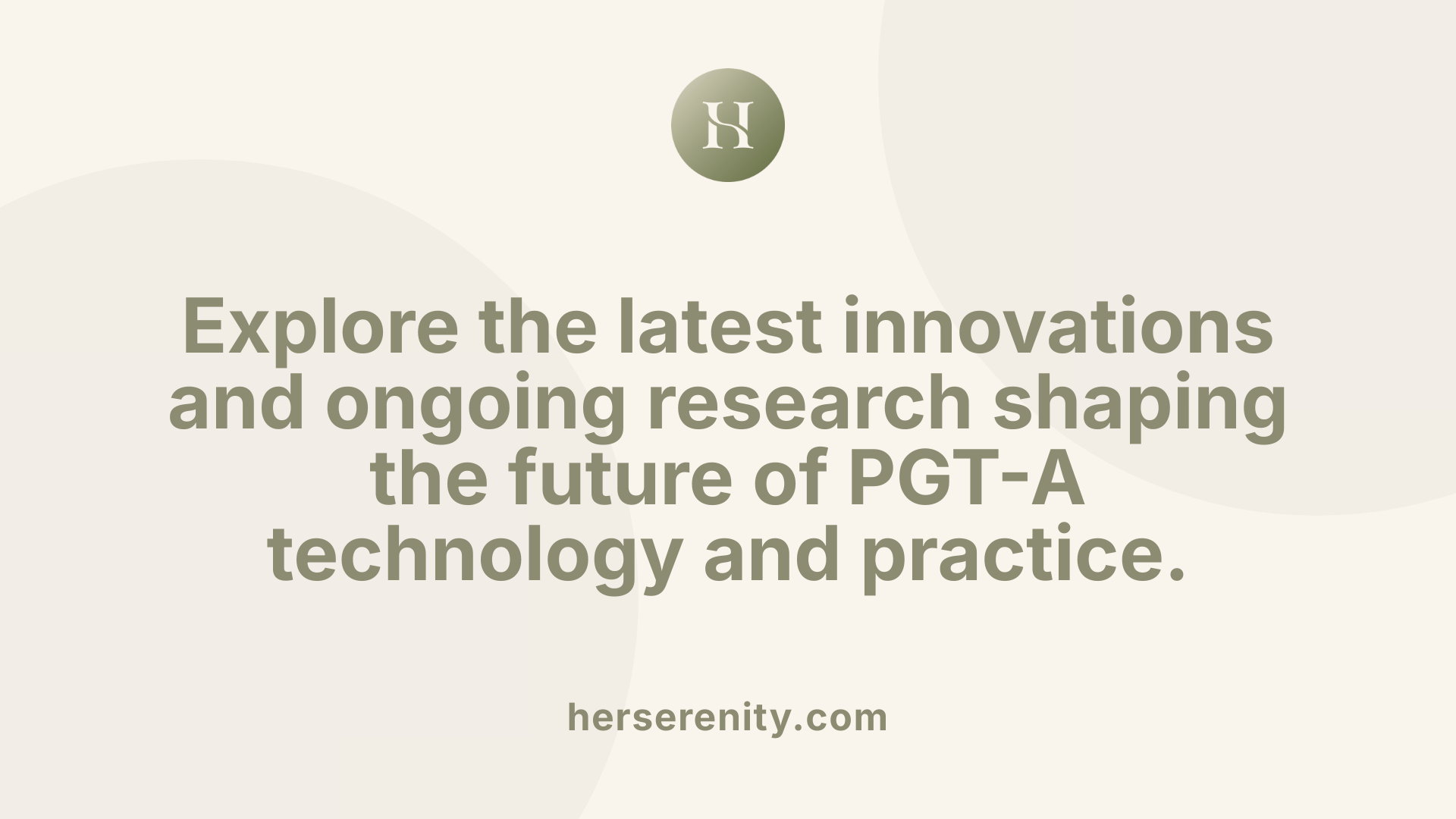 Explore the latest innovations and ongoing research shaping the future of PGT-A technology and practice.