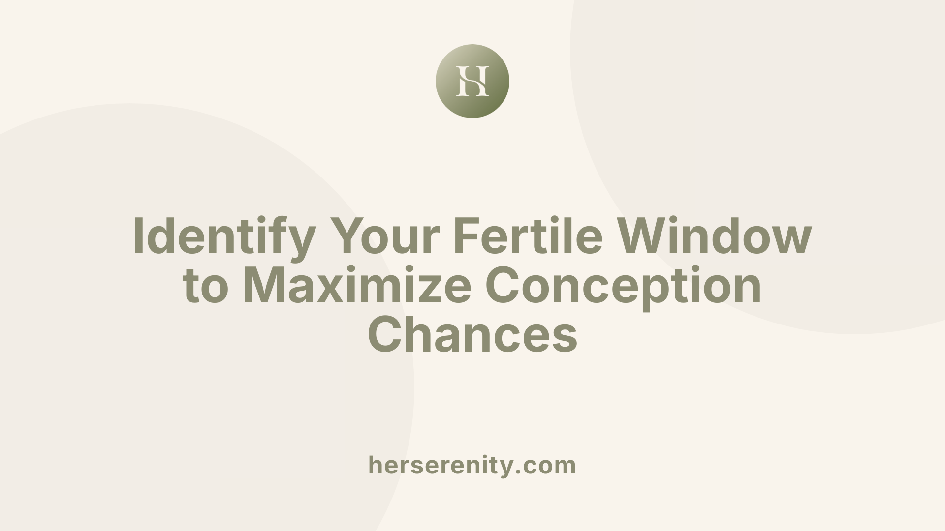 Identify Your Fertile Window to Maximize Conception Chances