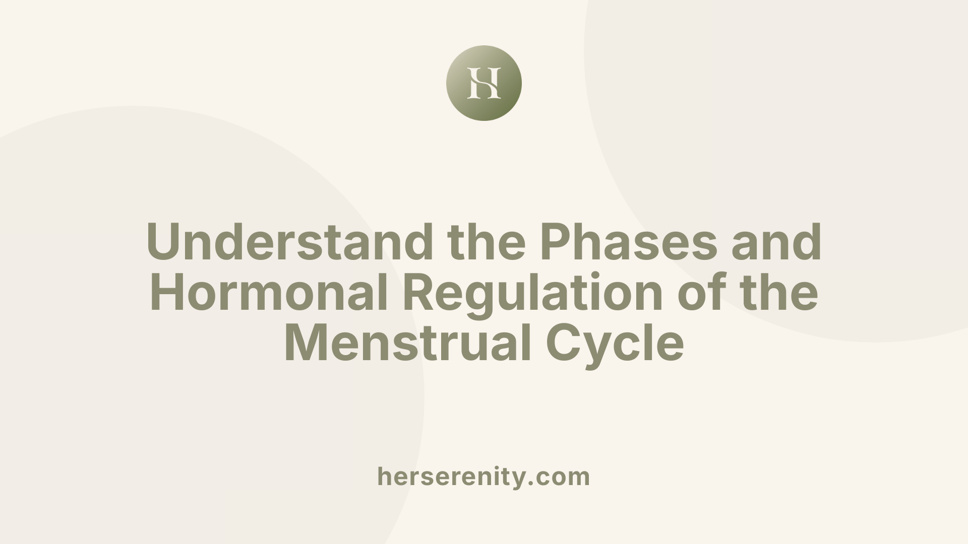 Understand the Phases and Hormonal Regulation of the Menstrual Cycle