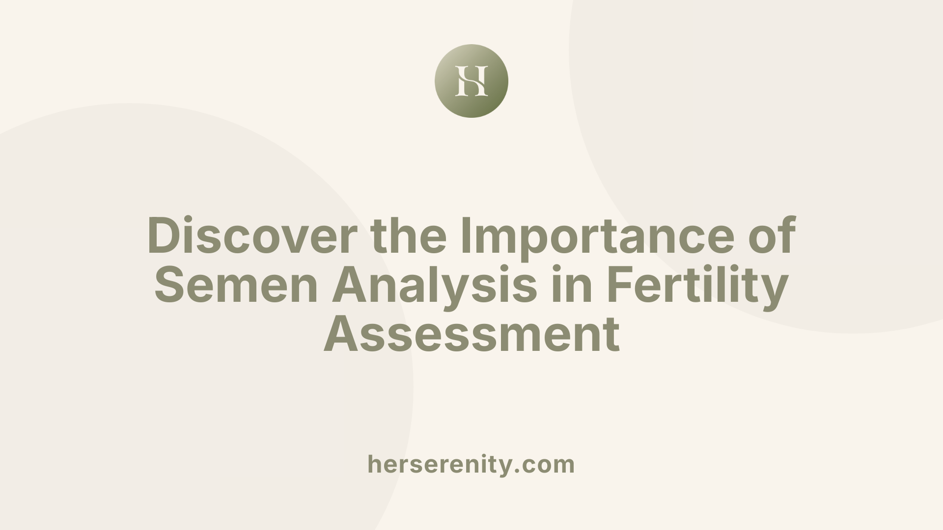 Discover the Importance of Semen Analysis in Fertility Assessment