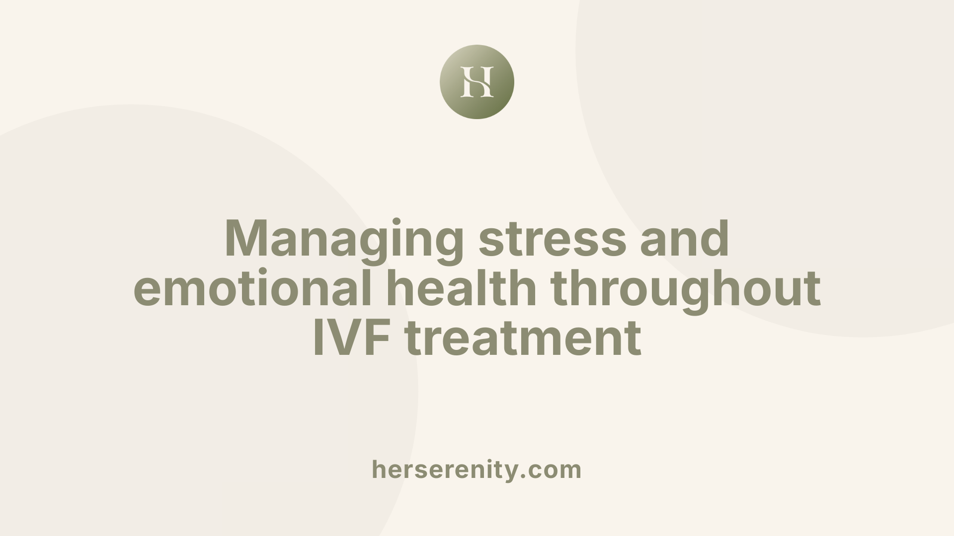 Managing stress and emotional health throughout IVF treatment