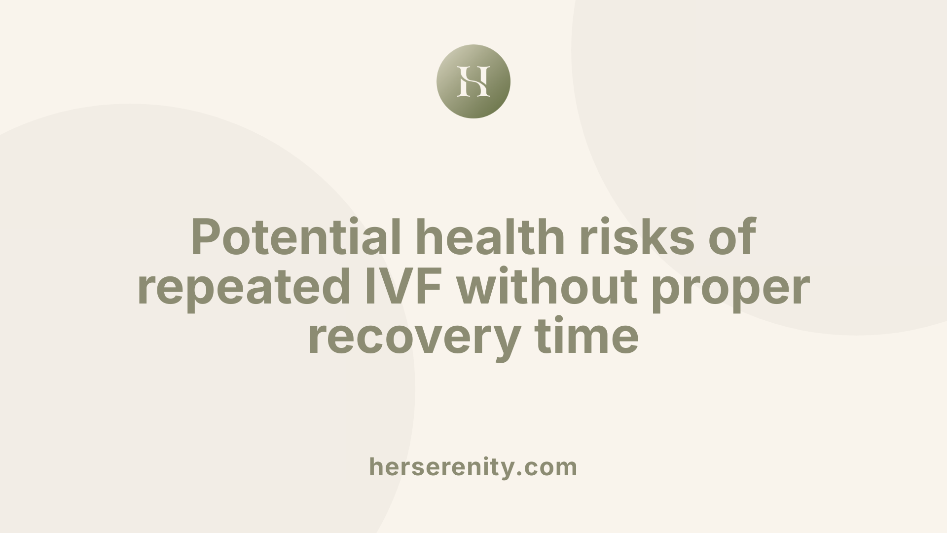 Potential health risks of repeated IVF without proper recovery time