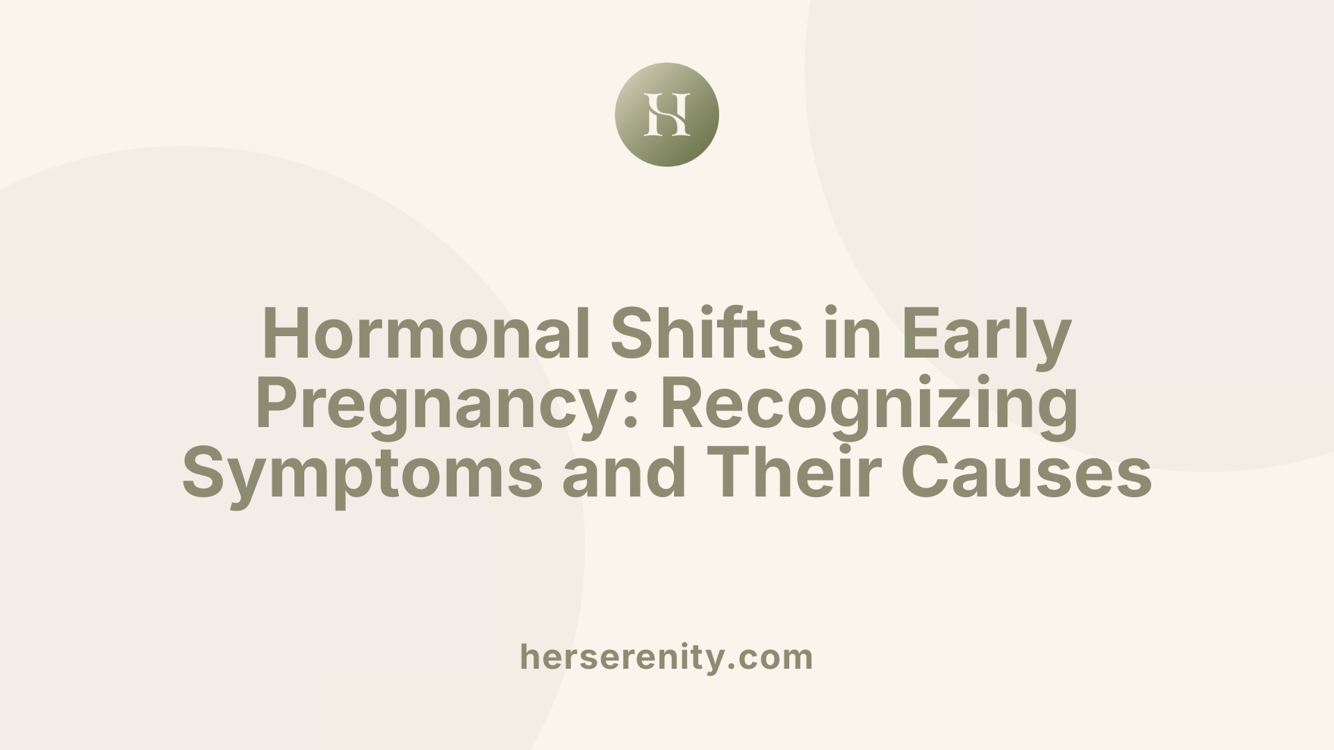 Hormonal Shifts in Early Pregnancy: Recognizing Symptoms and Their Causes
