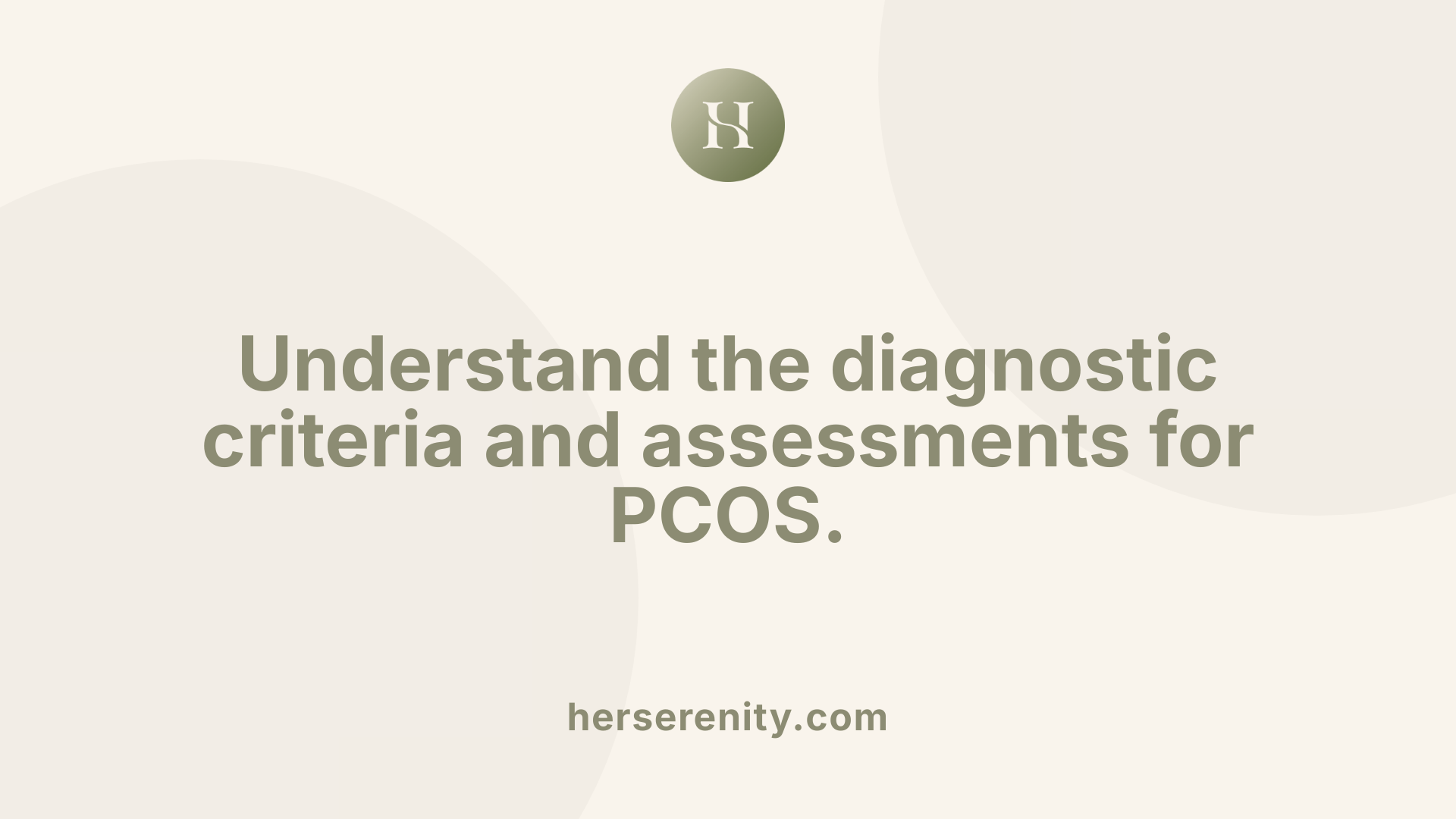 Understand the diagnostic criteria and assessments for PCOS.