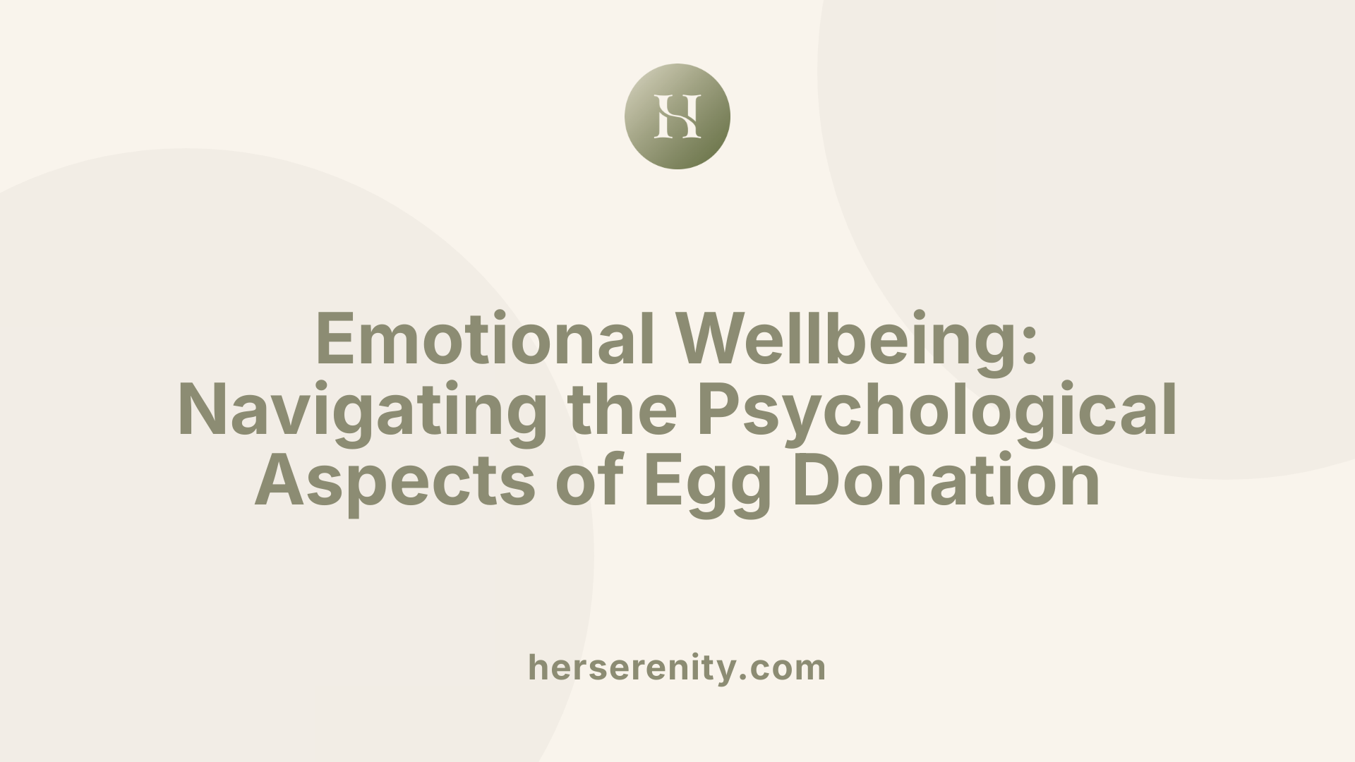 Emotional Wellbeing: Navigating the Psychological Aspects of Egg Donation