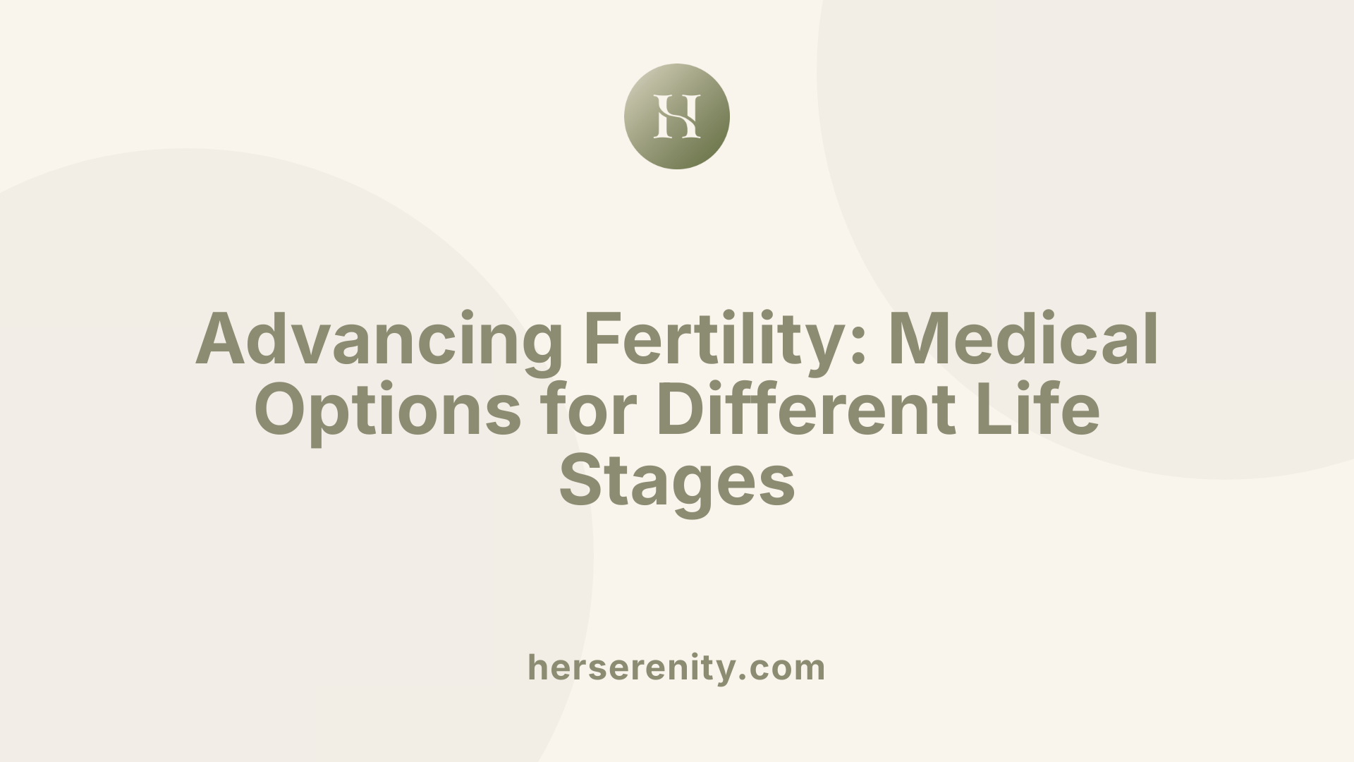 Advancing Fertility: Medical Options for Different Life Stages