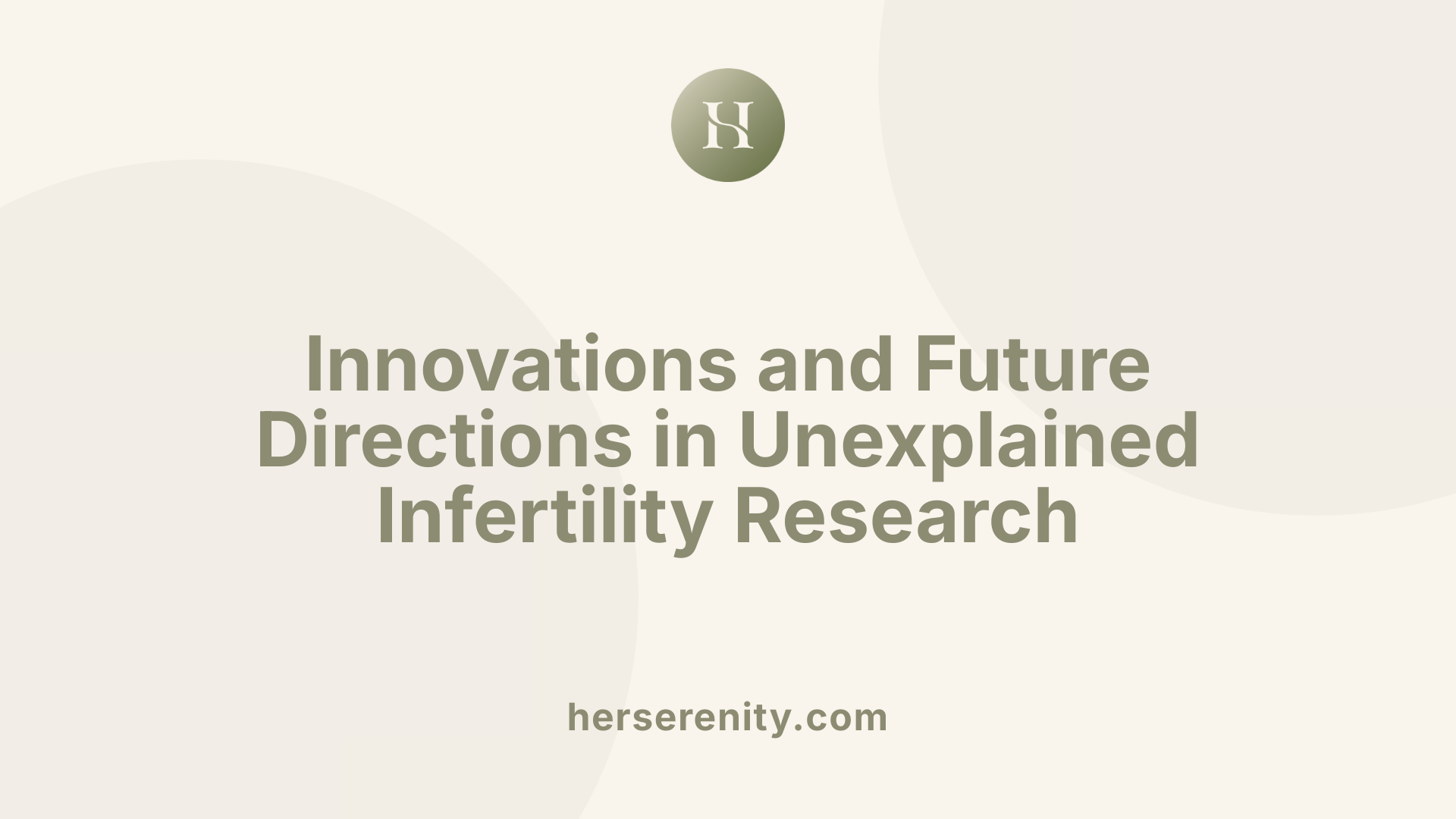 Innovations and Future Directions in Unexplained Infertility Research