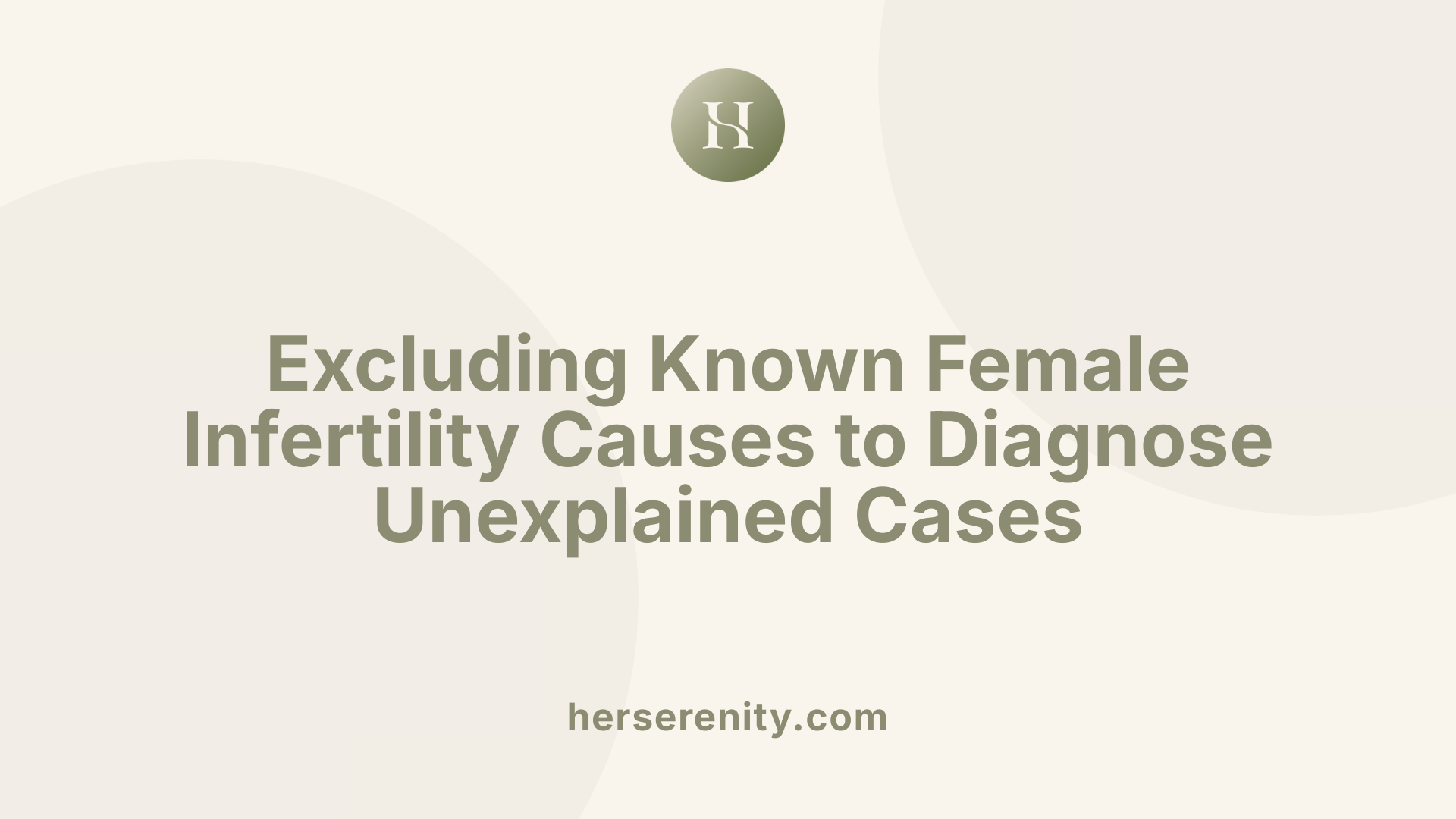 Excluding Known Female Infertility Causes to Diagnose Unexplained Cases