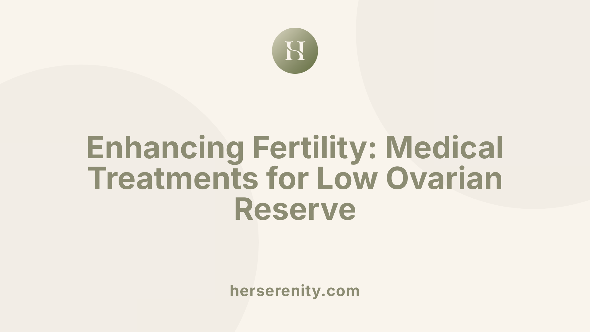 Enhancing Fertility: Medical Treatments for Low Ovarian Reserve