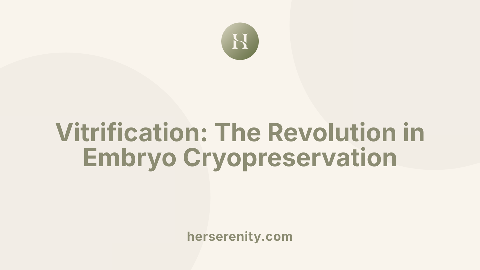 Vitrification: The Revolution in Embryo Cryopreservation