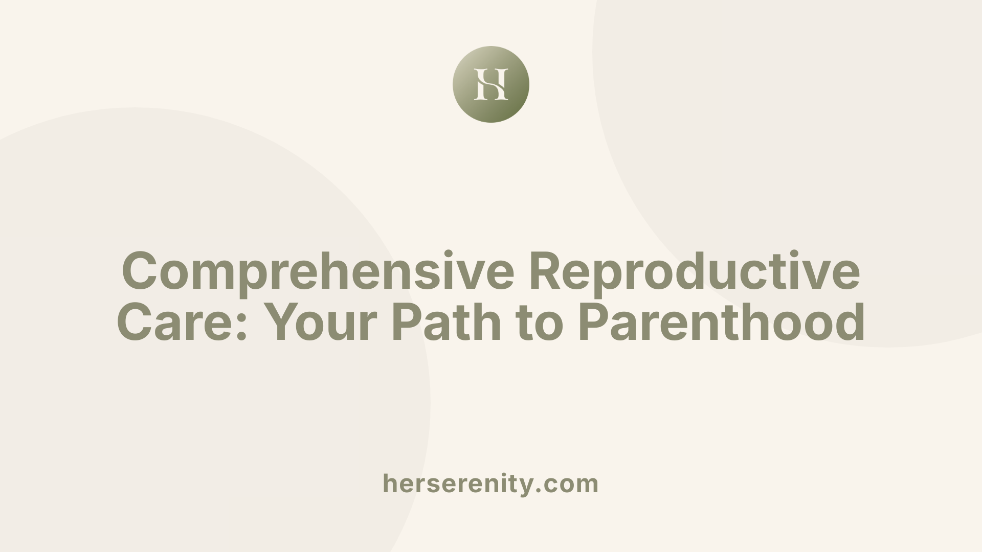 Comprehensive Reproductive Care: Your Path to Parenthood