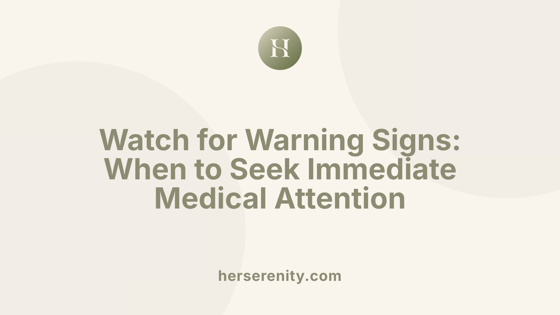 Watch for Warning Signs: When to Seek Immediate Medical Attention