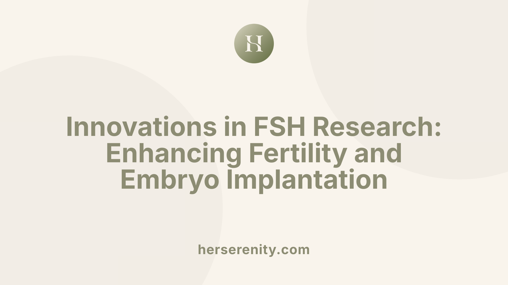 Innovations in FSH Research: Enhancing Fertility and Embryo Implantation
