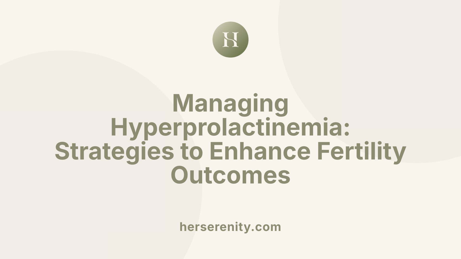 Managing Hyperprolactinemia: Strategies to Enhance Fertility Outcomes