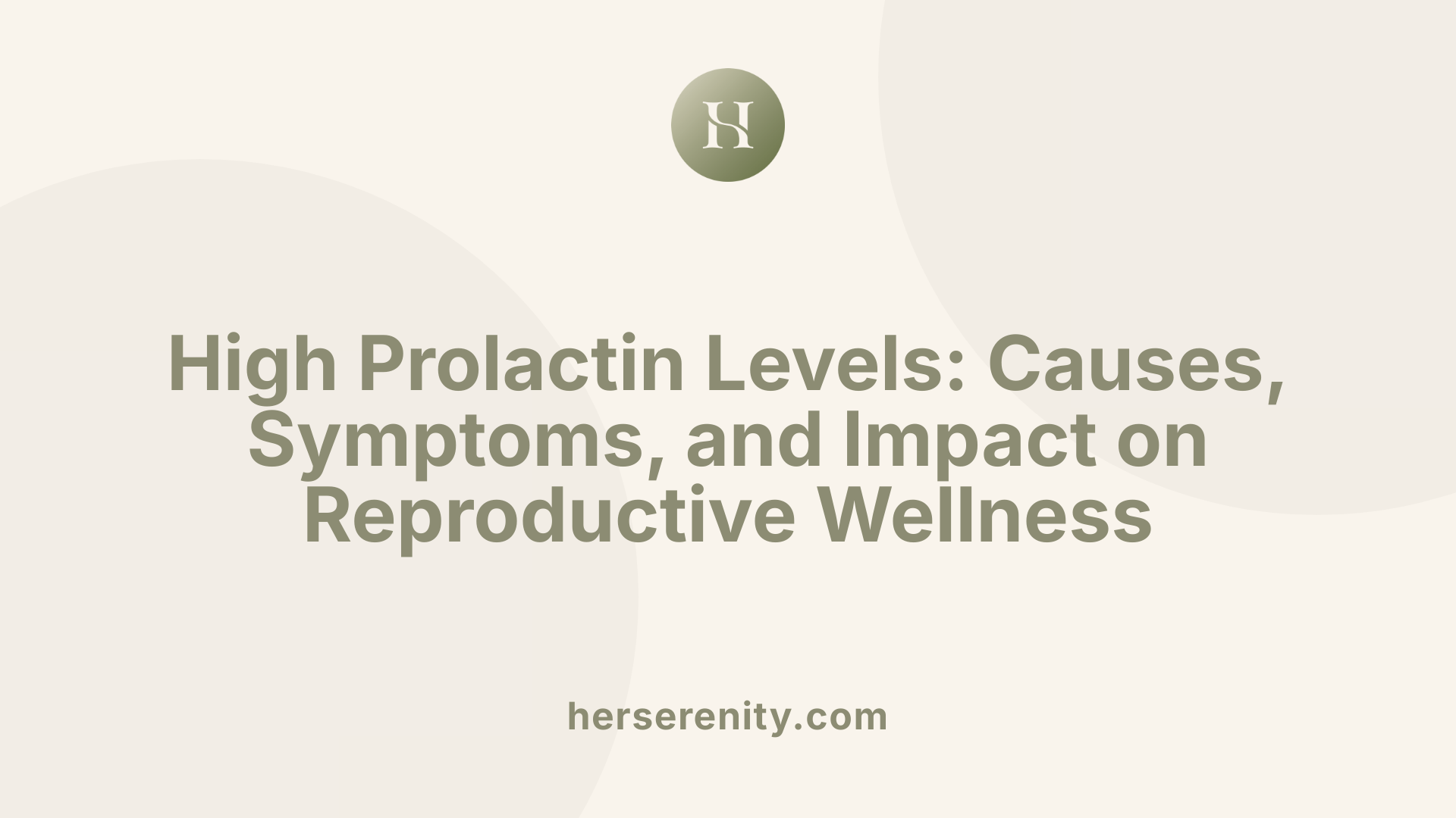 High Prolactin Levels: Causes, Symptoms, and Impact on Reproductive Wellness
