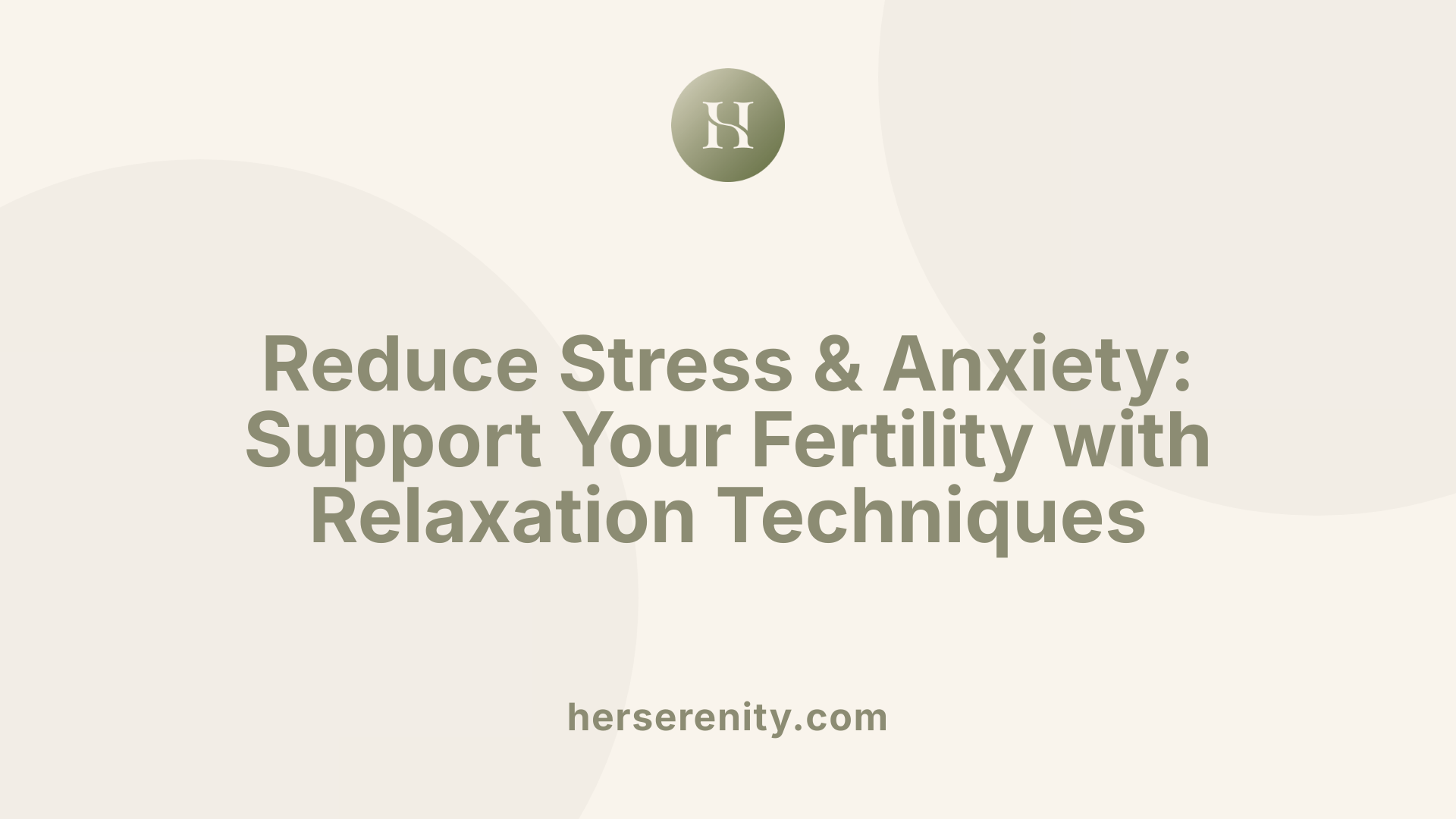 Reduce Stress & Anxiety: Support Your Fertility with Relaxation Techniques