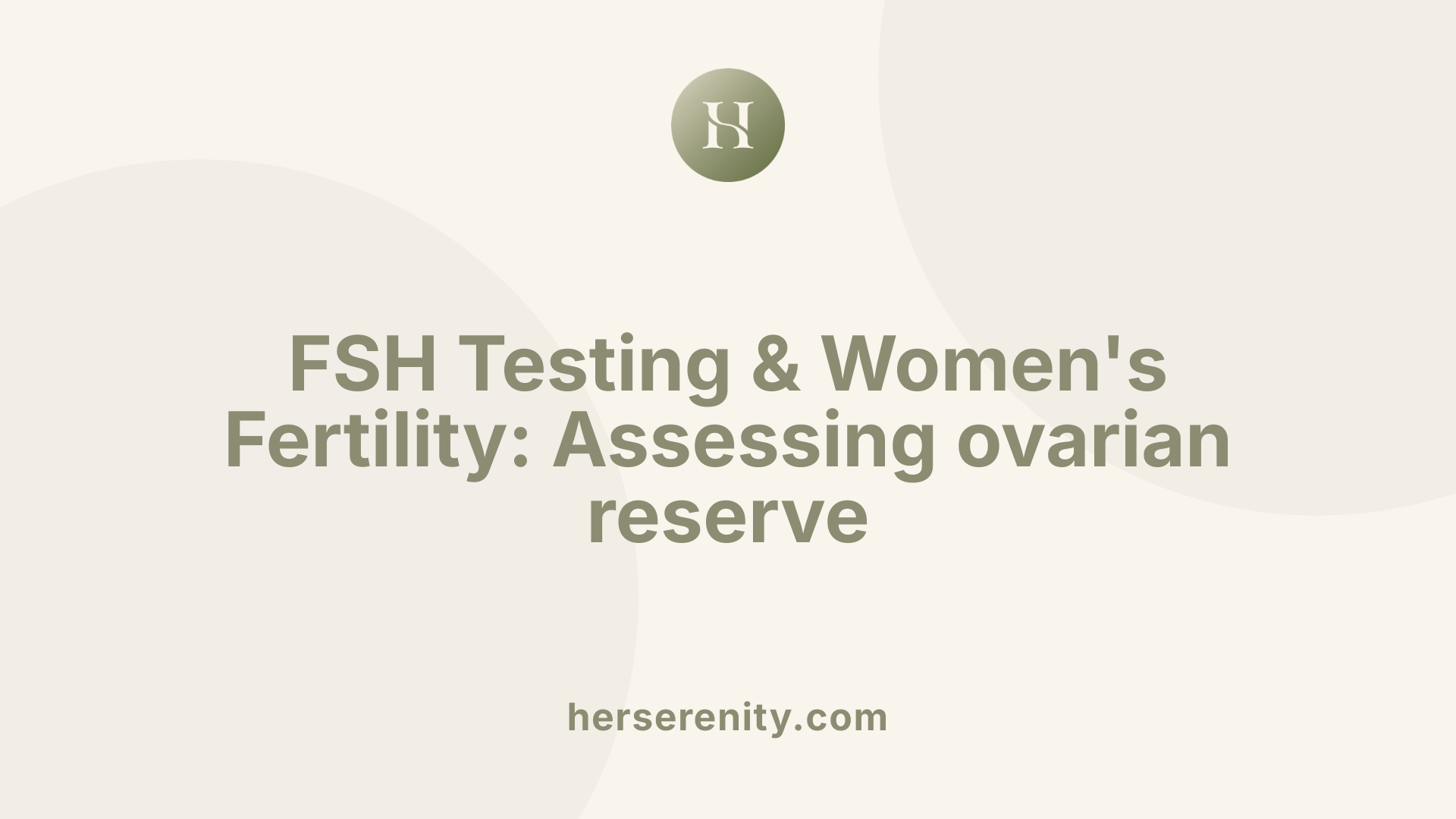 FSH Testing & Women's Fertility: Assessing ovarian reserve