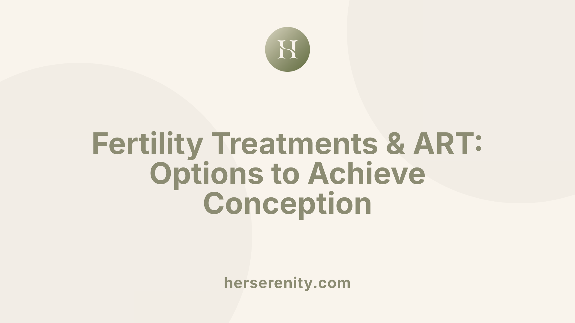 Fertility Treatments & ART: Options to Achieve Conception