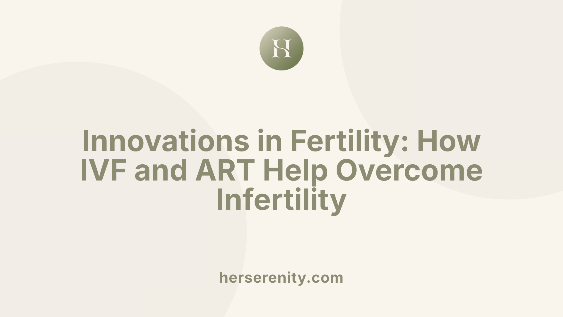 Innovations in Fertility: How IVF and ART Help Overcome Infertility