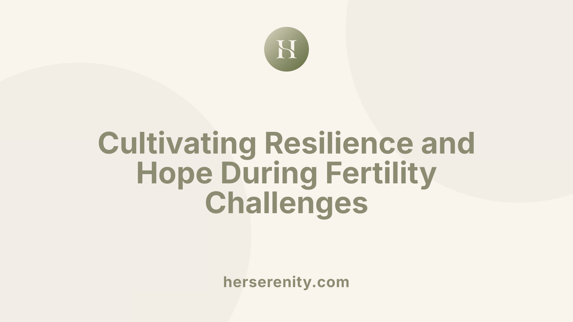 Cultivating Resilience and Hope During Fertility Challenges