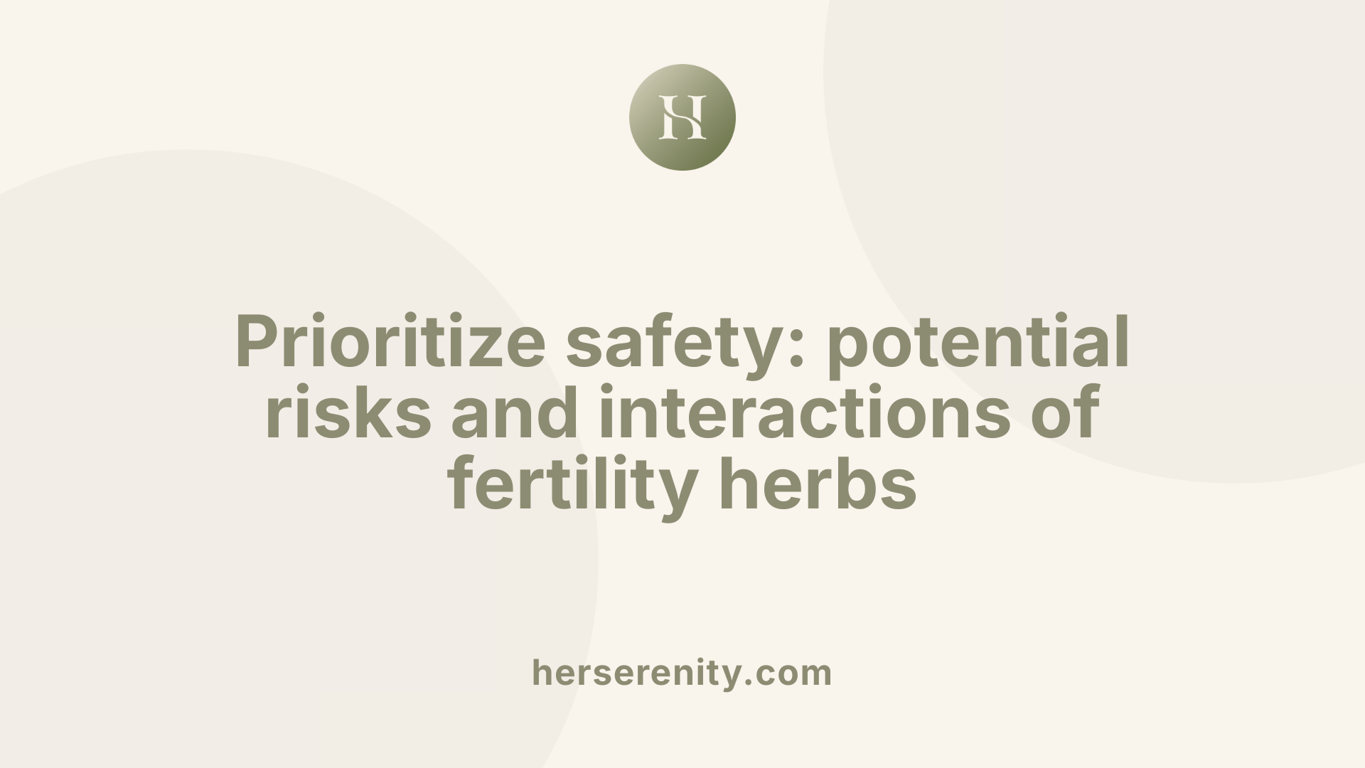 Prioritize safety: potential risks and interactions of fertility herbs