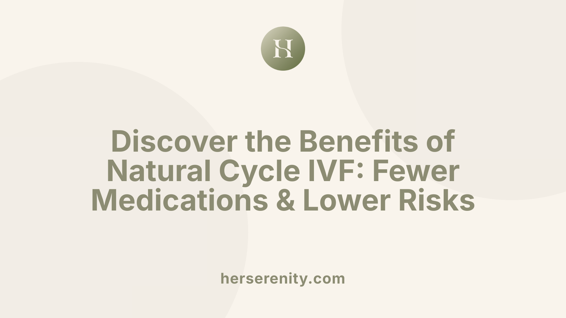 Discover the Benefits of Natural Cycle IVF: Fewer Medications & Lower Risks