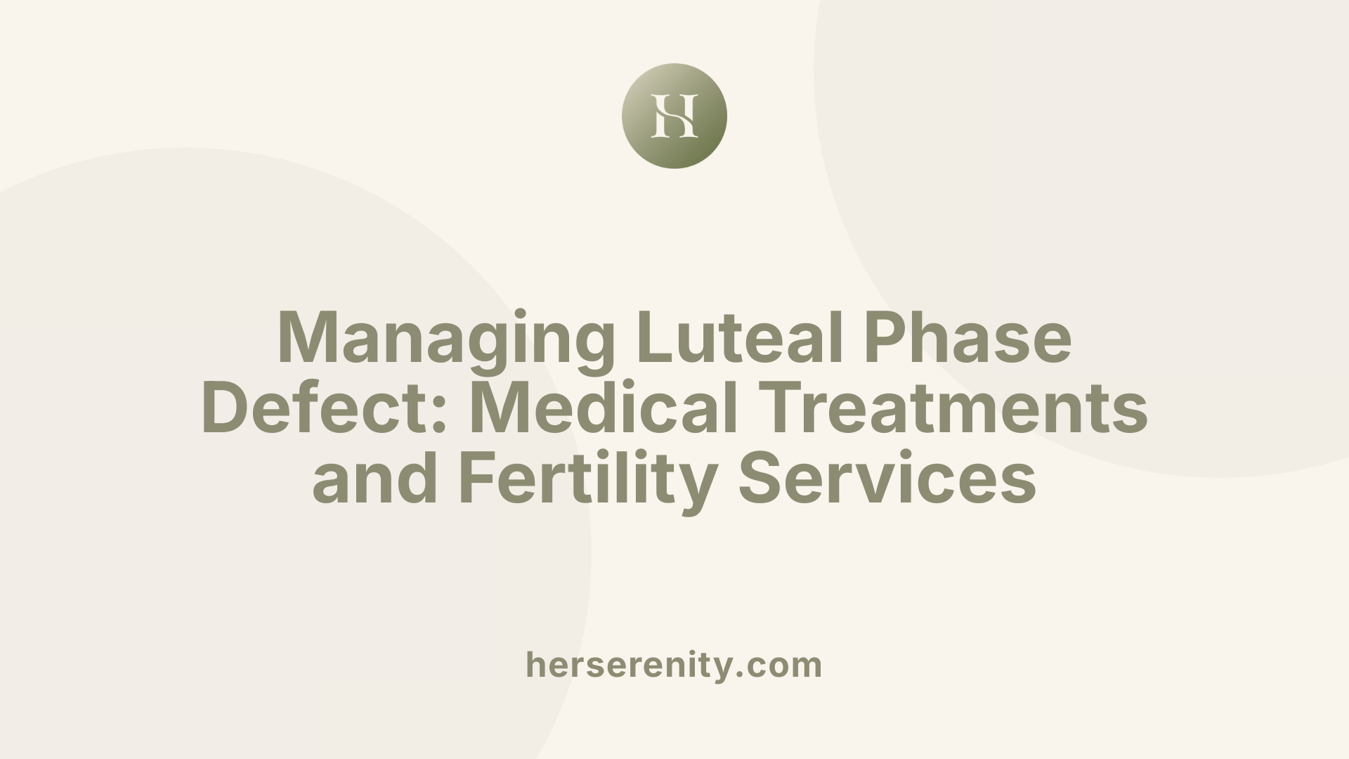 Managing Luteal Phase Defect: Medical Treatments and Fertility Services