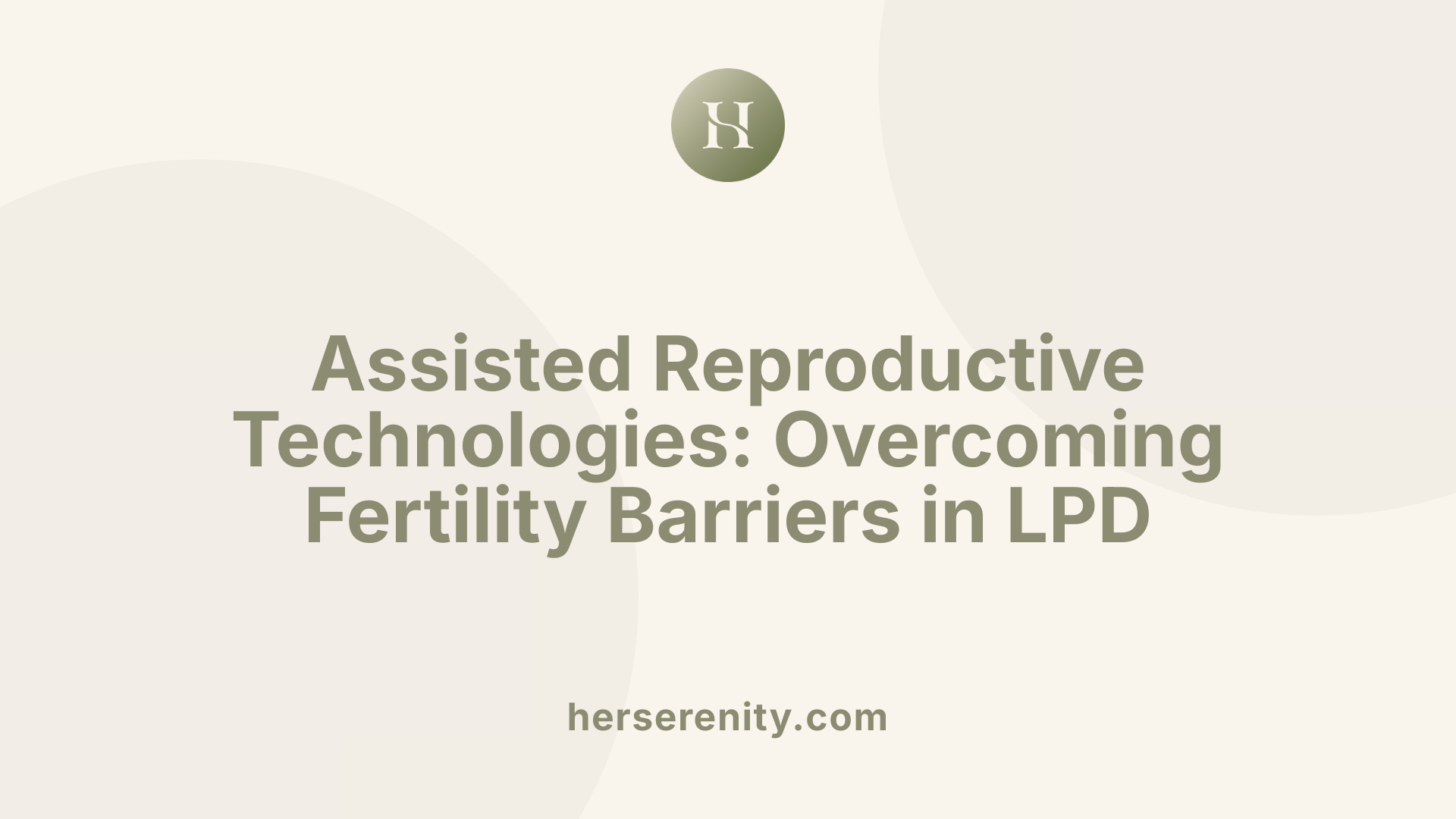 Assisted Reproductive Technologies: Overcoming Fertility Barriers in LPD