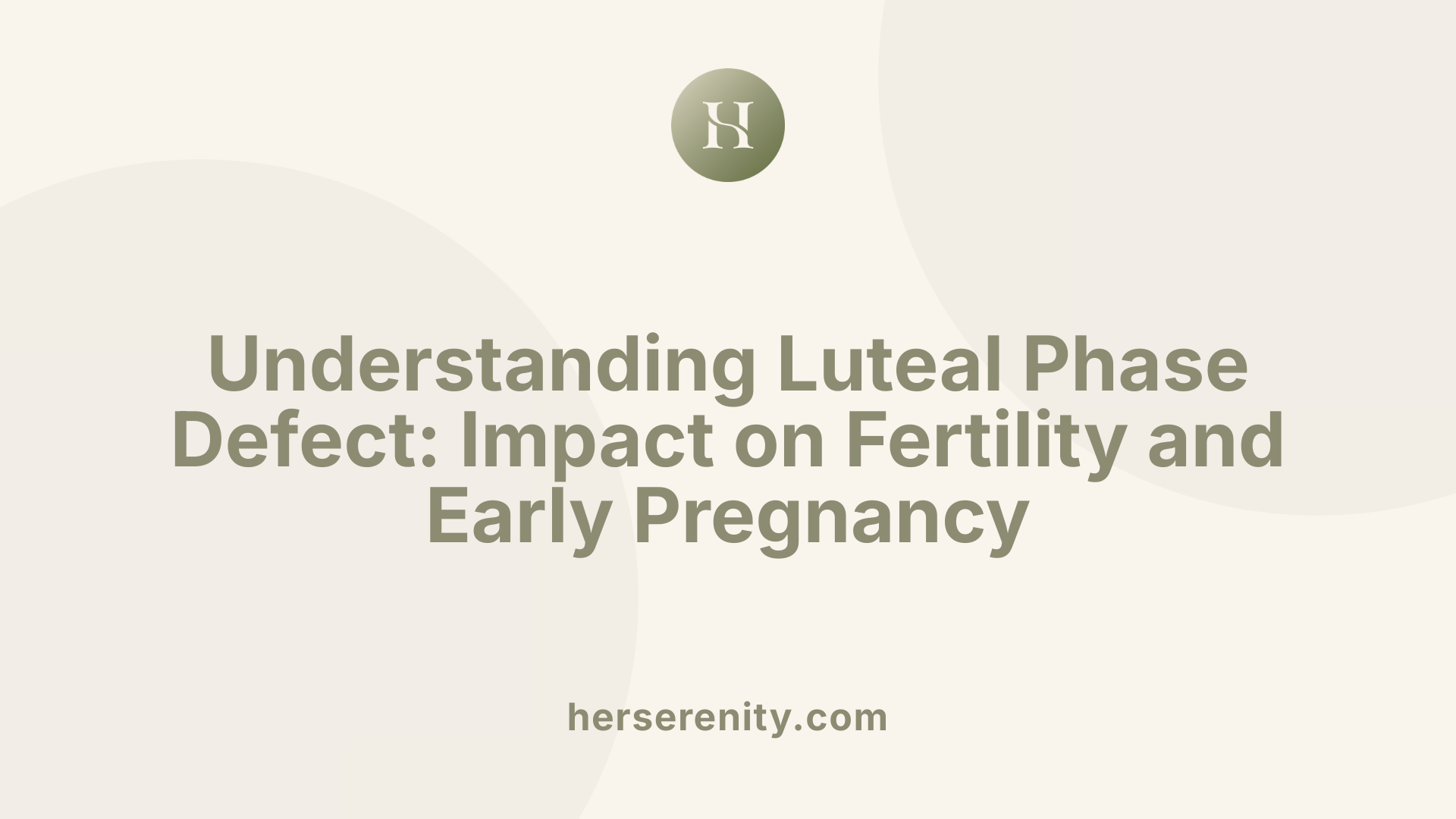 Understanding Luteal Phase Defect: Impact on Fertility and Early Pregnancy
