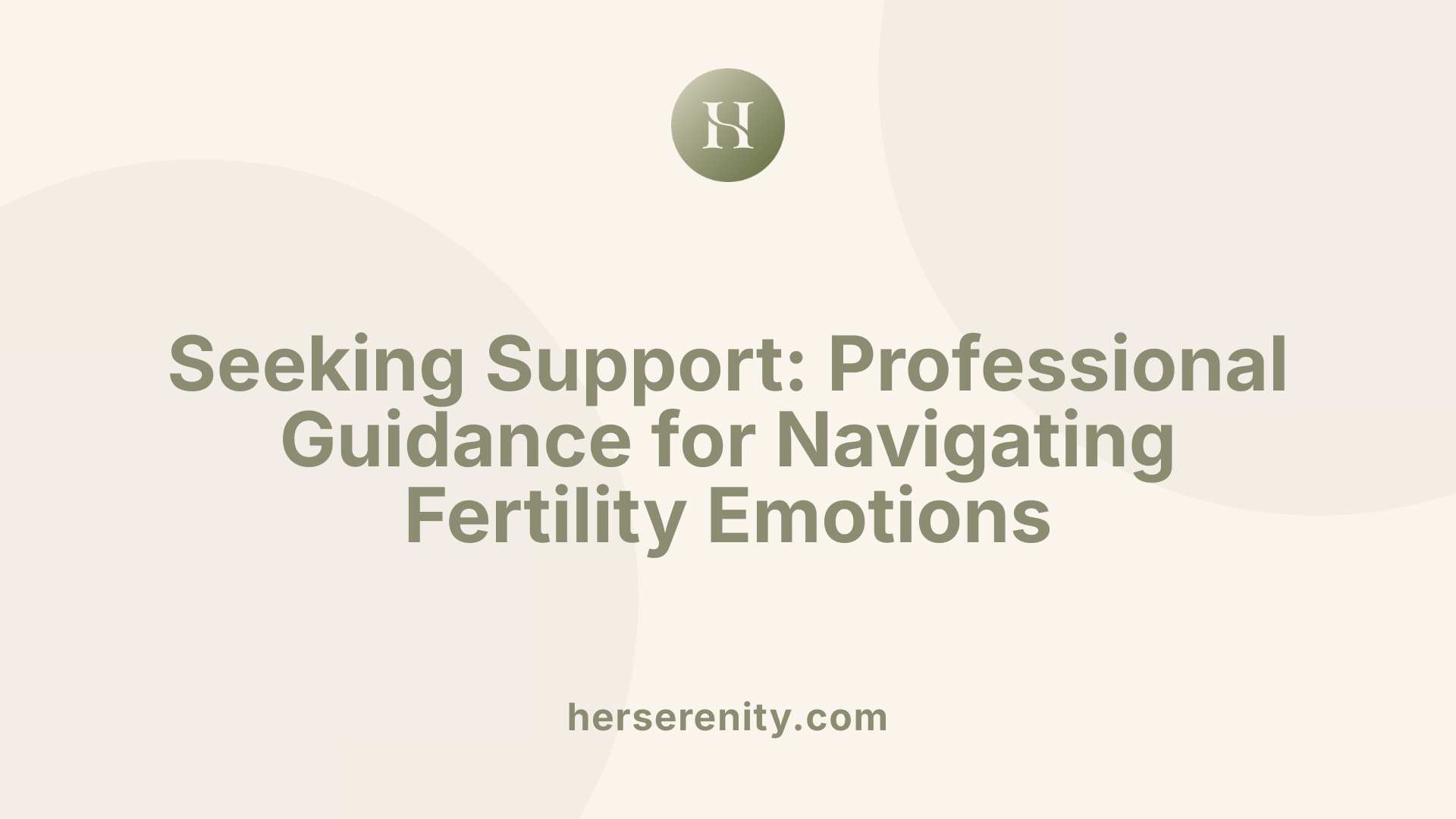 Seeking Support: Professional Guidance for Navigating Fertility Emotions