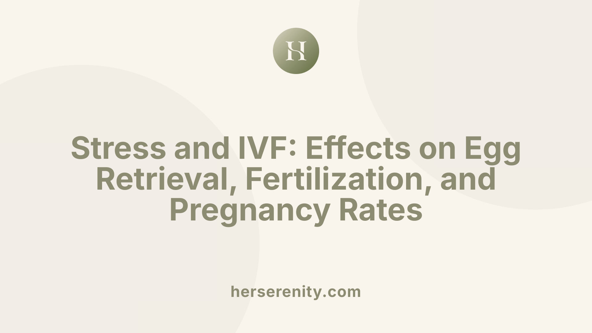 Stress and IVF: Effects on Egg Retrieval, Fertilization, and Pregnancy Rates