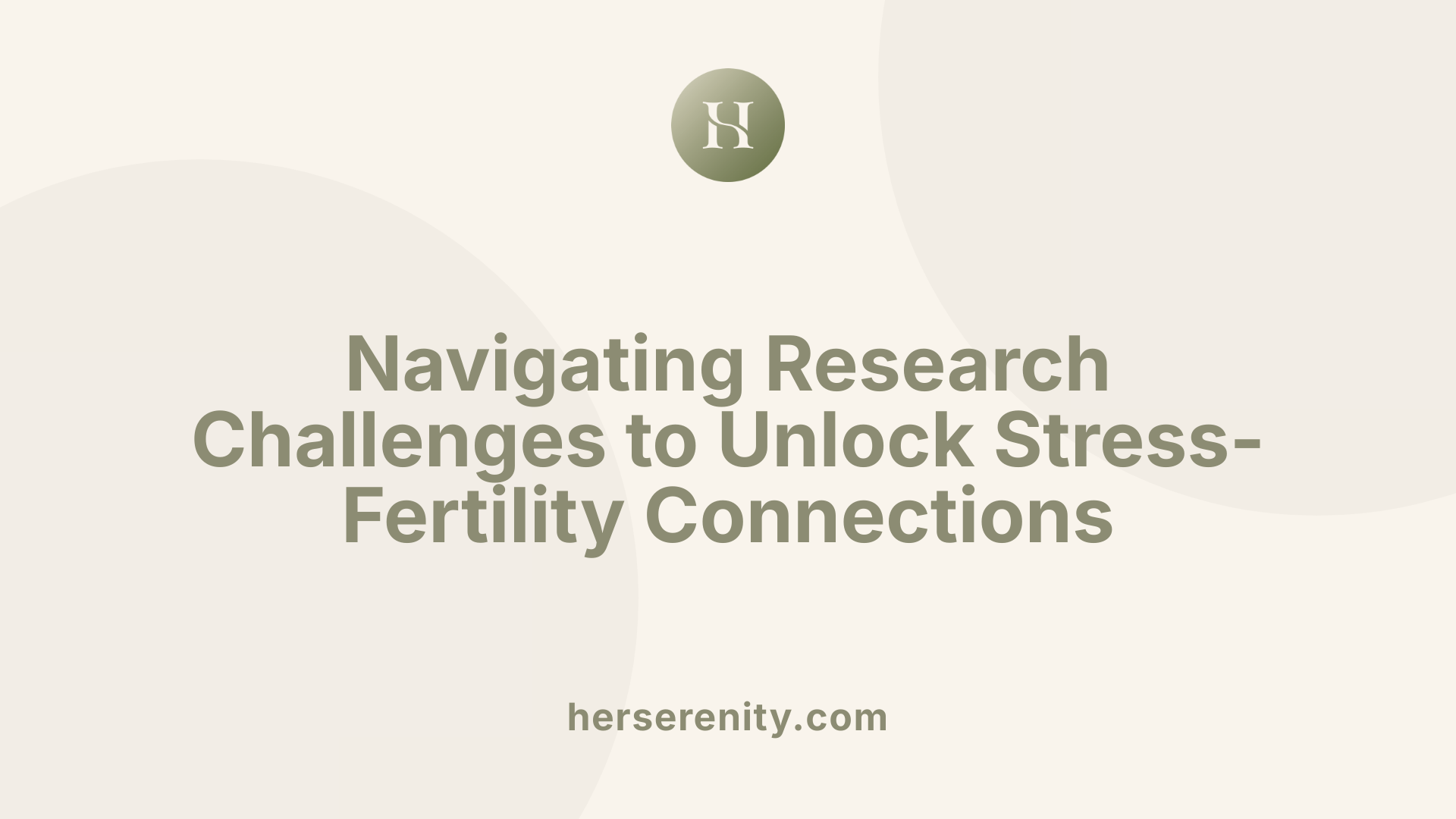 Navigating Research Challenges to Unlock Stress-Fertility Connections
