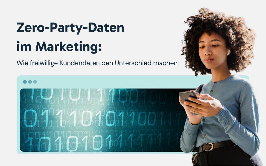 Zero-Party-Daten im Marketing. Wie freiwillige Kundendaten den Unterschied machen 