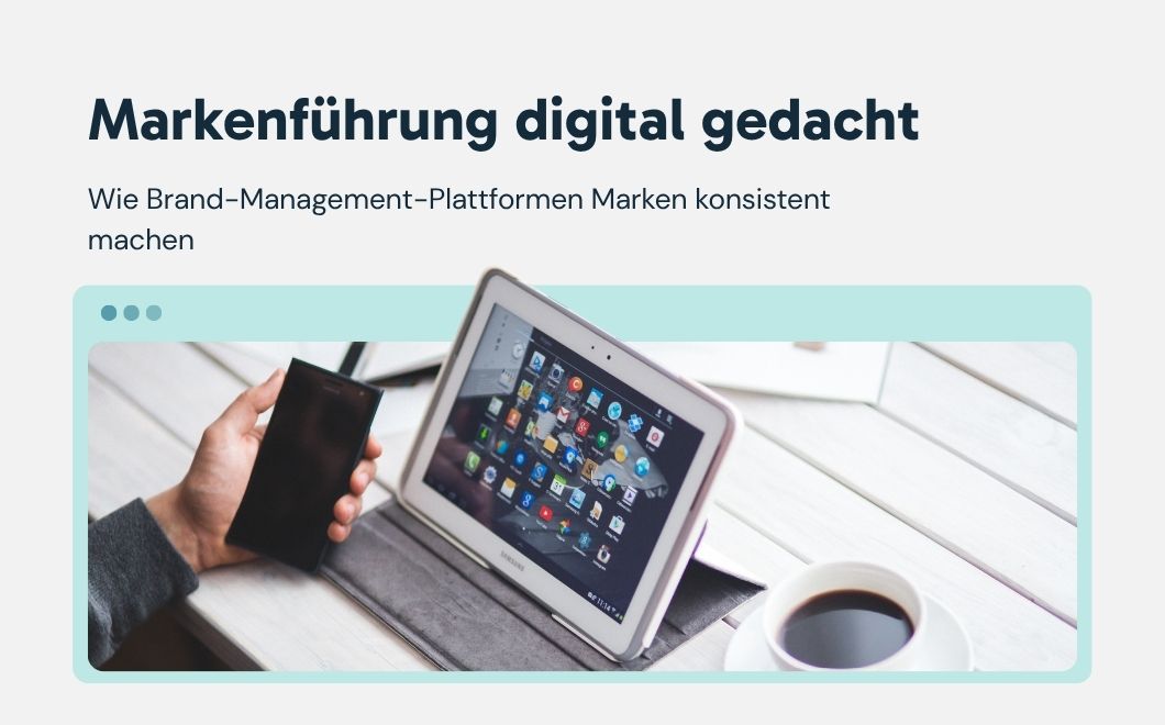 Markenführung digital gedacht: Wie Brand-Management-Plattformen Marken konsistent machen