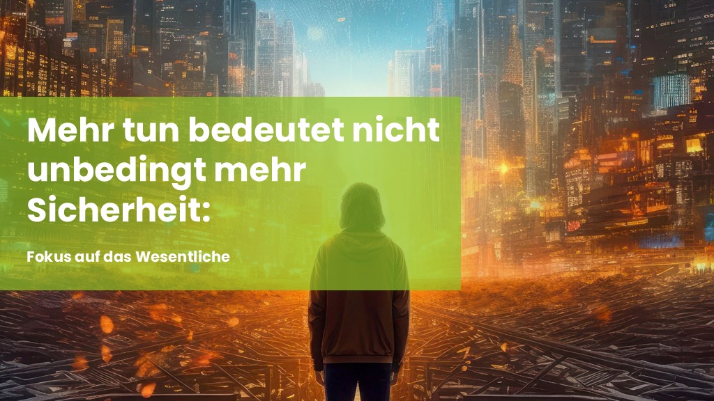 Mehr tun bedeutet nicht unbedingt mehr Sicherheit