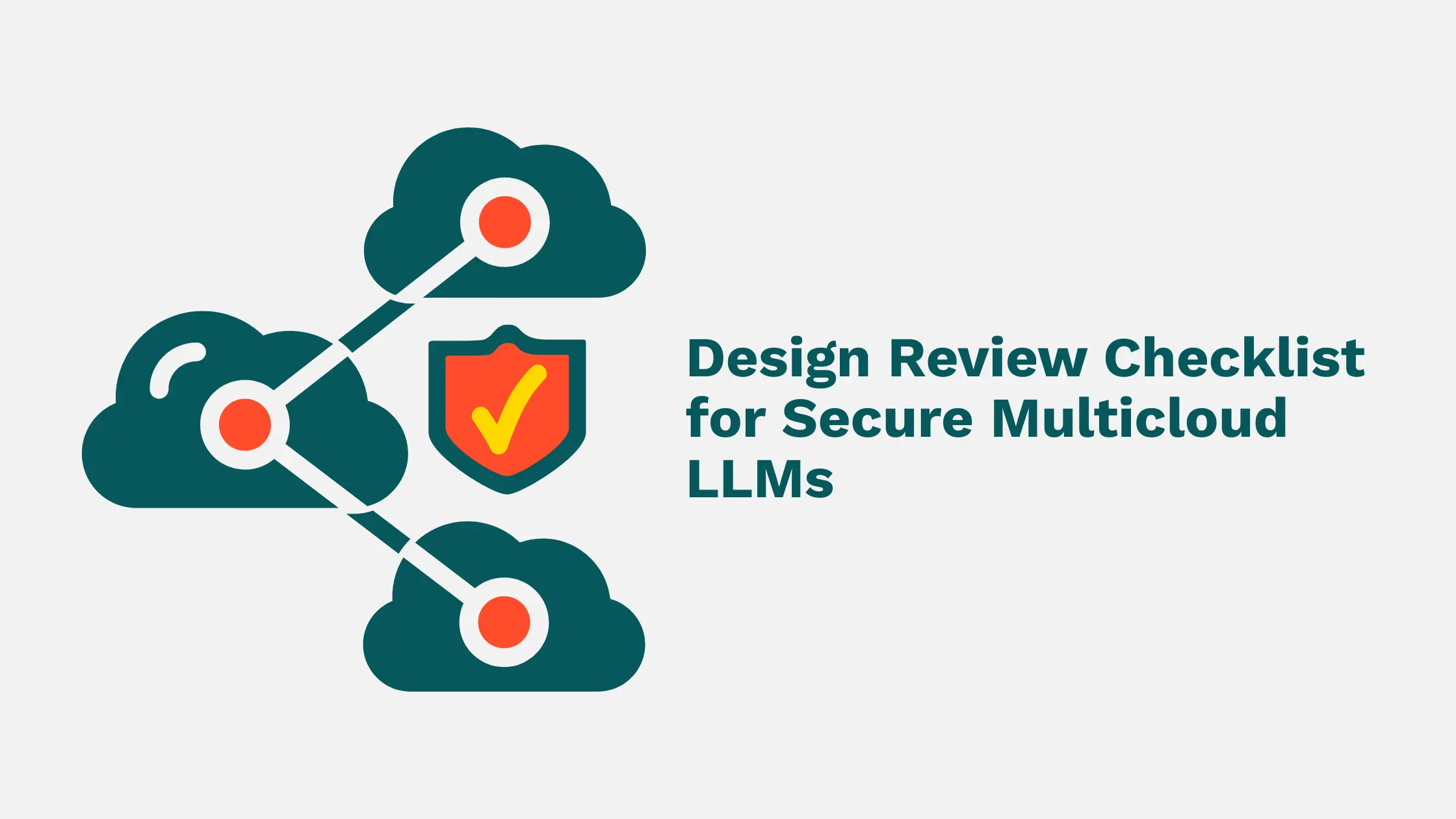 Design Review Checklist for Secure Multicloud LLMs