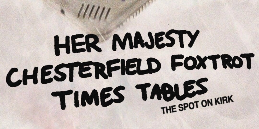 Her Majesty, Chesterfield Foxtrot, Times Tables