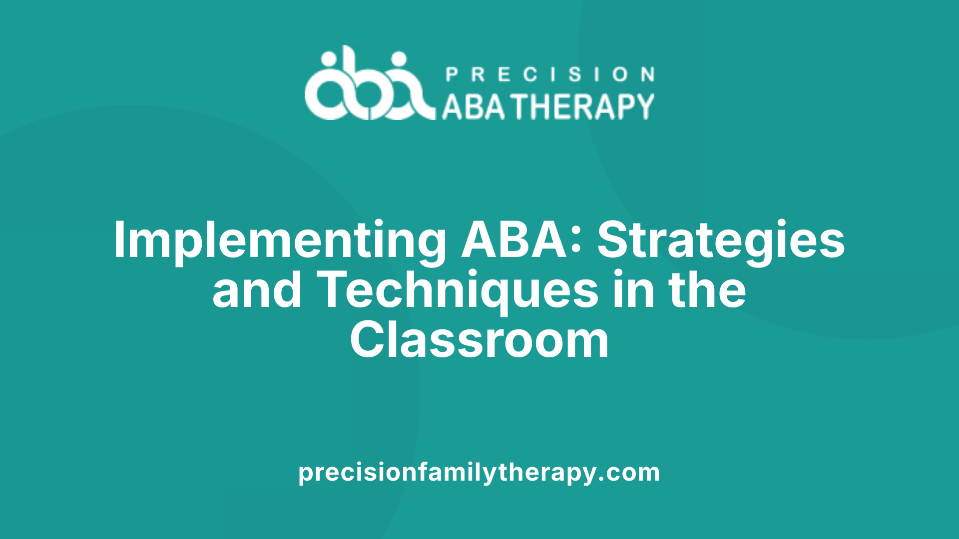 Implementing ABA: Strategies and Techniques in the Classroom