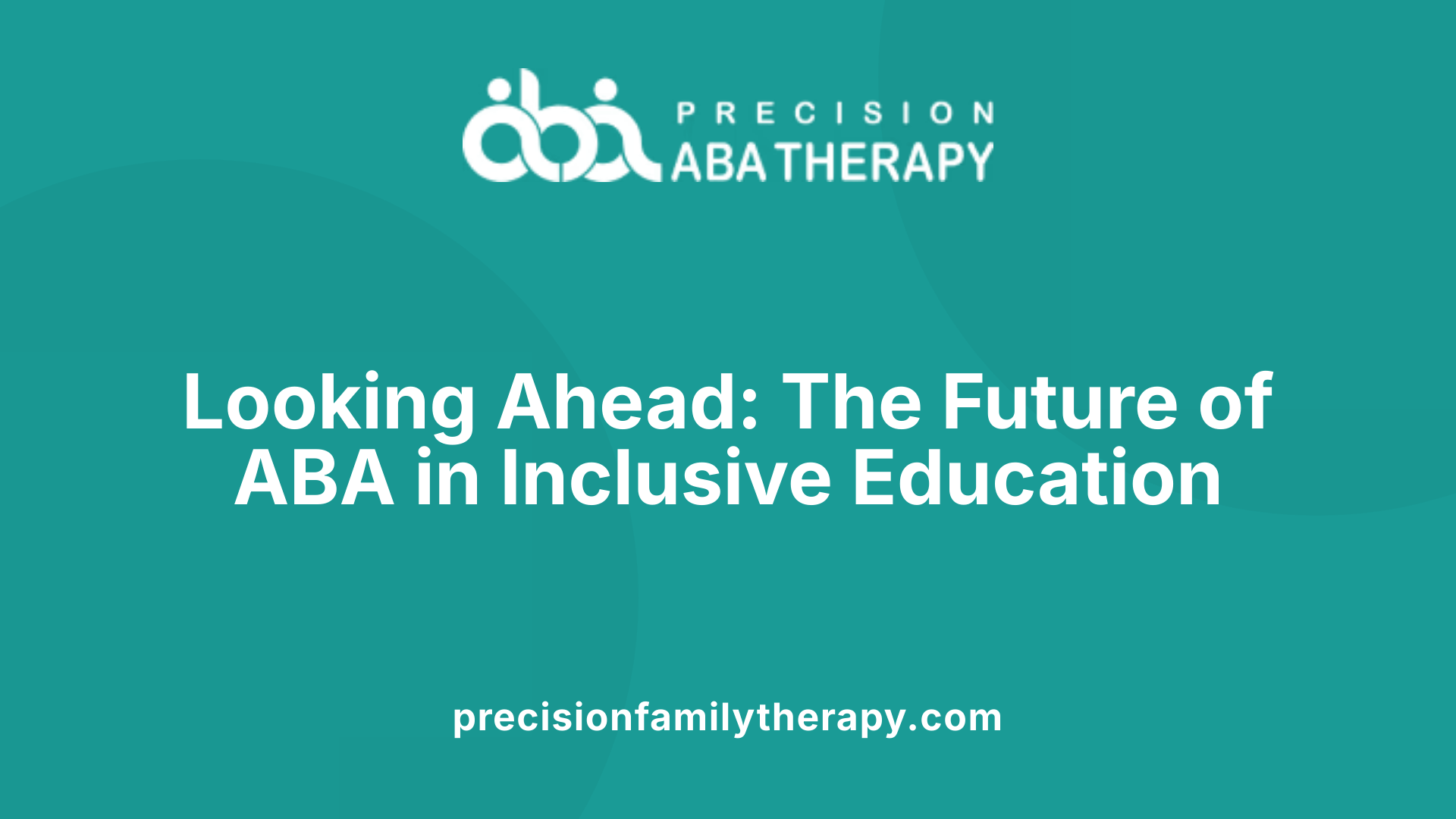 Looking Ahead: The Future of ABA in Inclusive Education