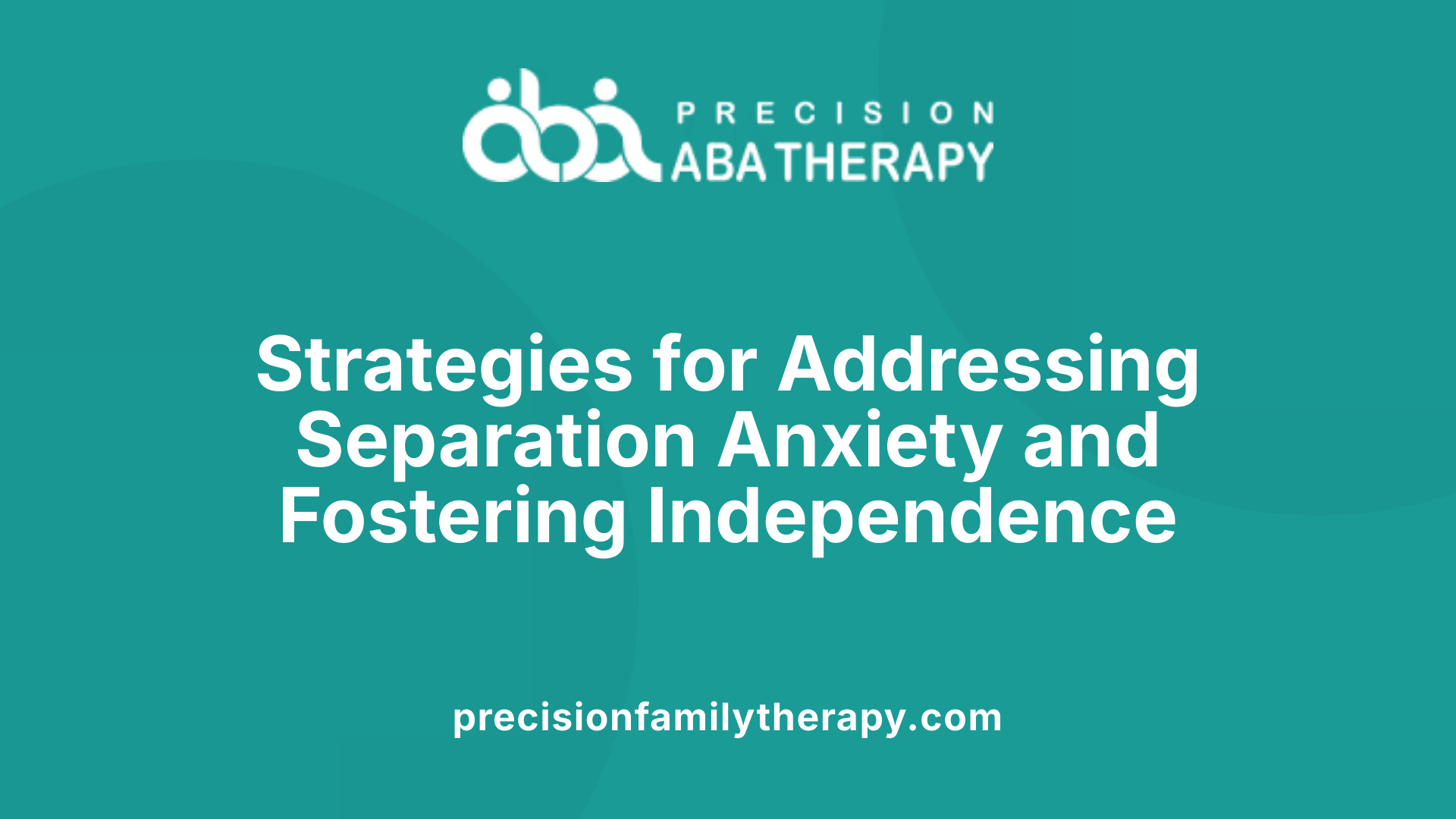 Strategies for Addressing Separation Anxiety and Fostering Independence